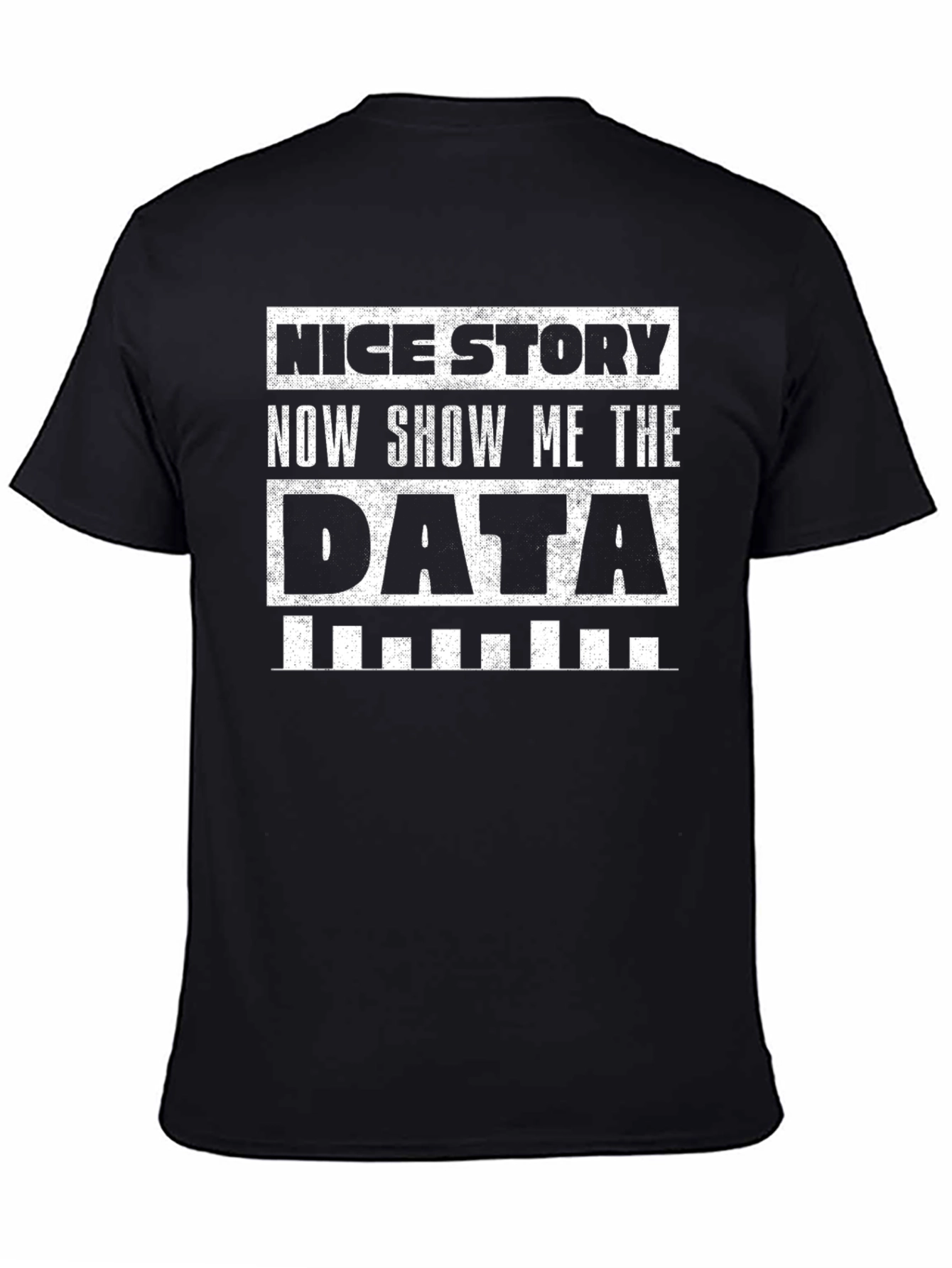 Black Data T-Shirt: Nice Story, Show Me The Data view 4