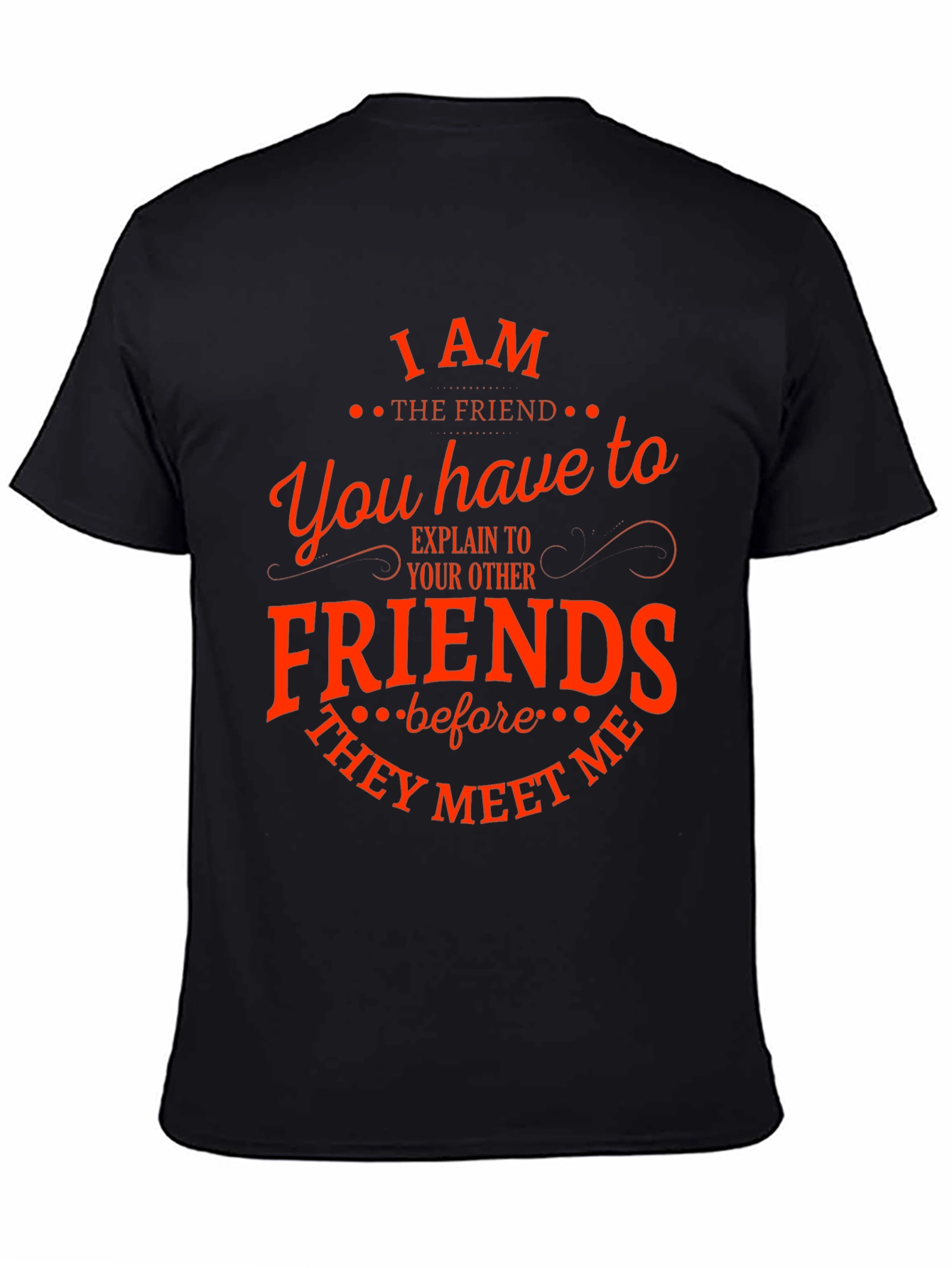 Black I Am The Friend Funny T-Shirt view 4