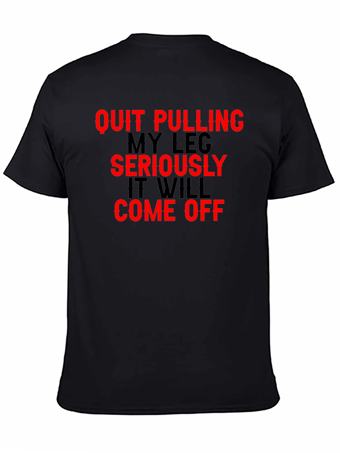 Black Quit Pulling My Leg T-Shirt Funny Sarcastic Gift view 4
