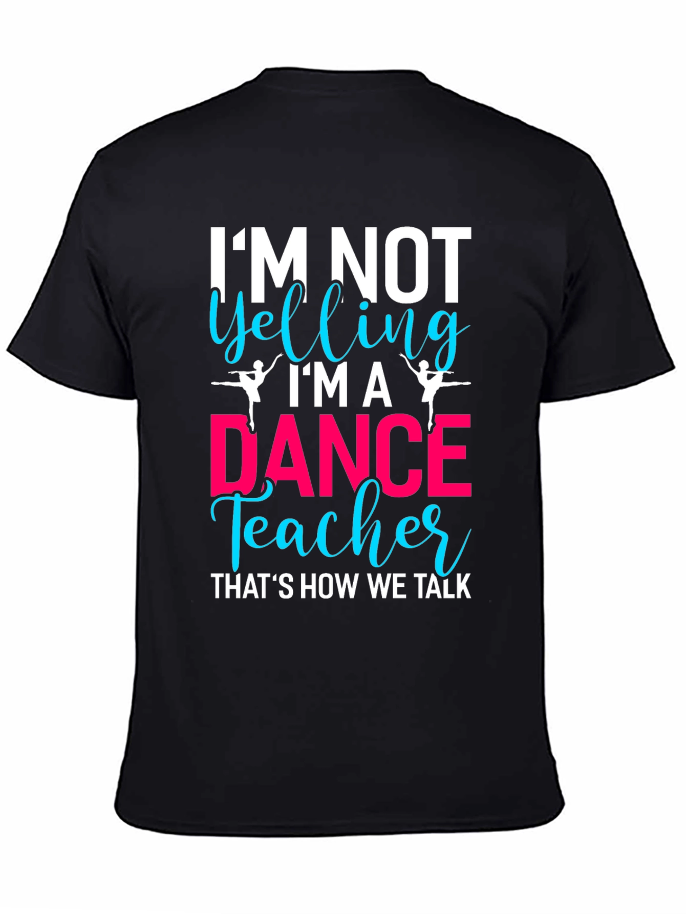 Black Dance Teacher T-Shirt - I'm Not Yelling! view 4