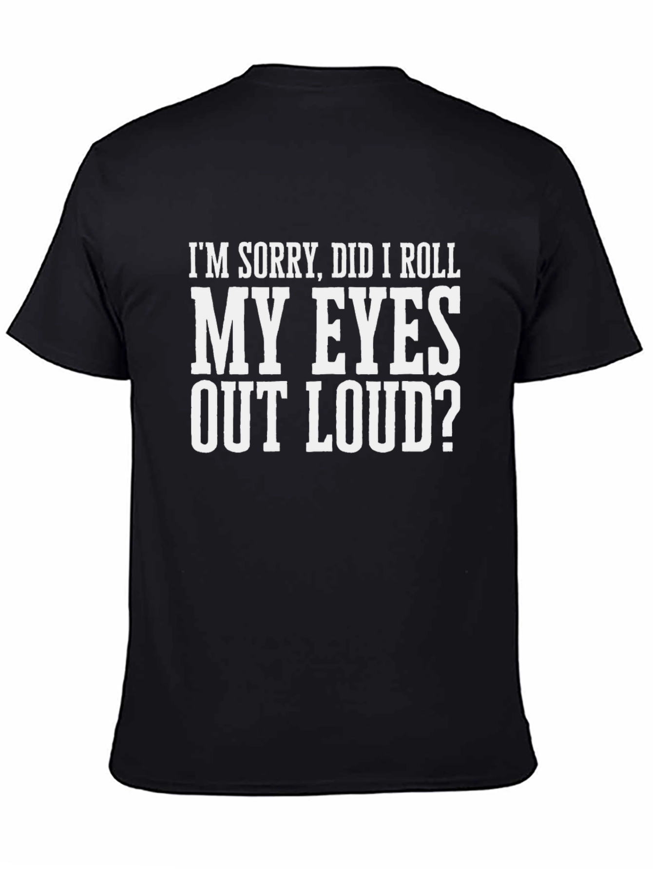 Black Sarcastic Humor T-Shirt - Roll My Eyes Out Loud view 4