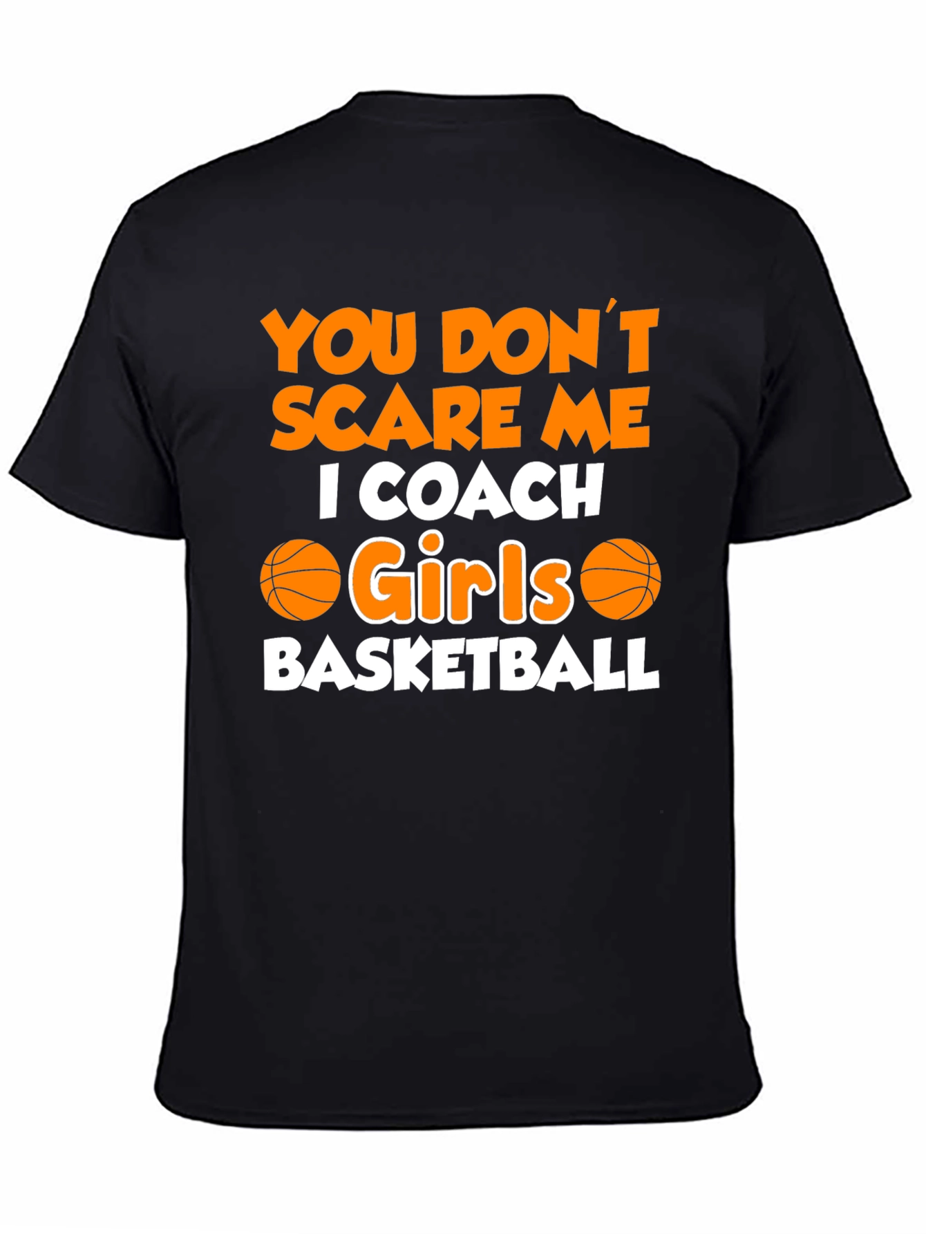 Black You Don't Scare Me, I Coach Girls Basketball T-Shirt view 4