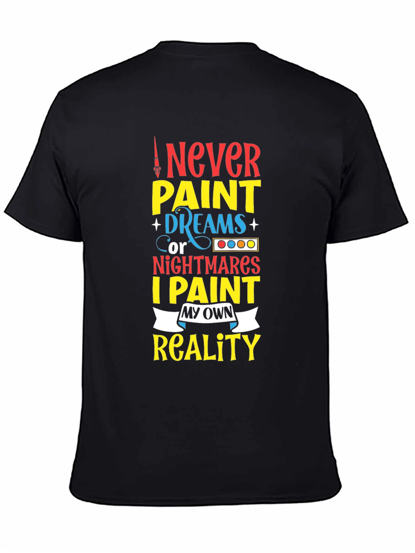 Black Never Paint Dreams T-Shirt - Artistic Expression view 4