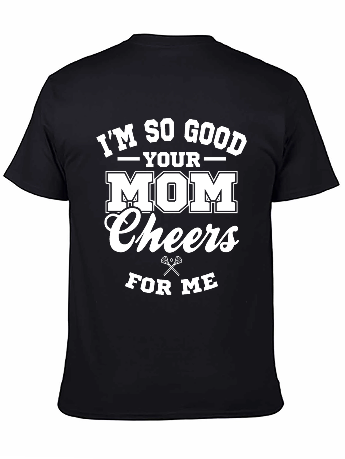 Black I'm So Good Your Mom Cheers For Me T-Shirt view 4