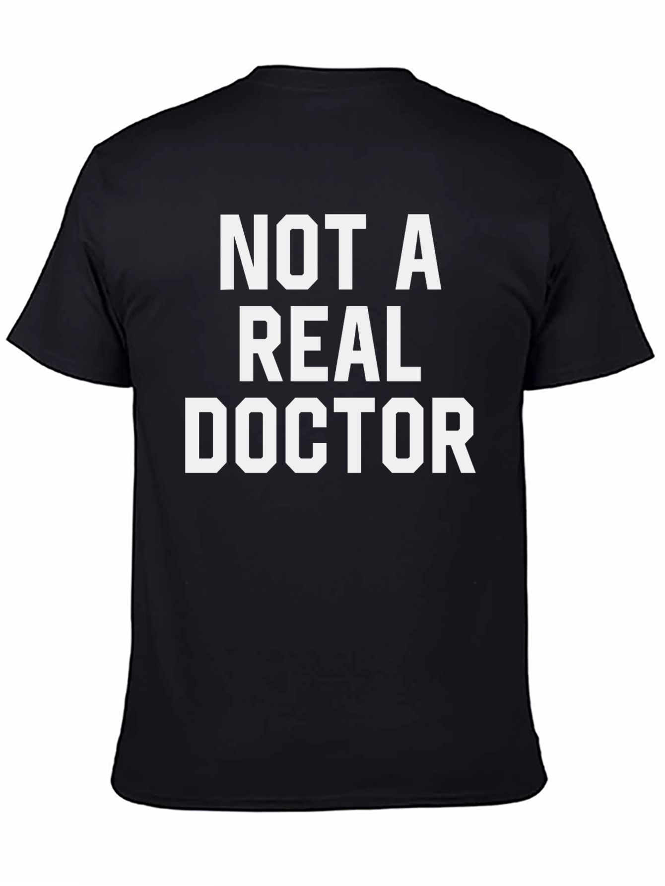 Black Not a Real Doctor T-Shirt - Funny Novelty Tee view 4