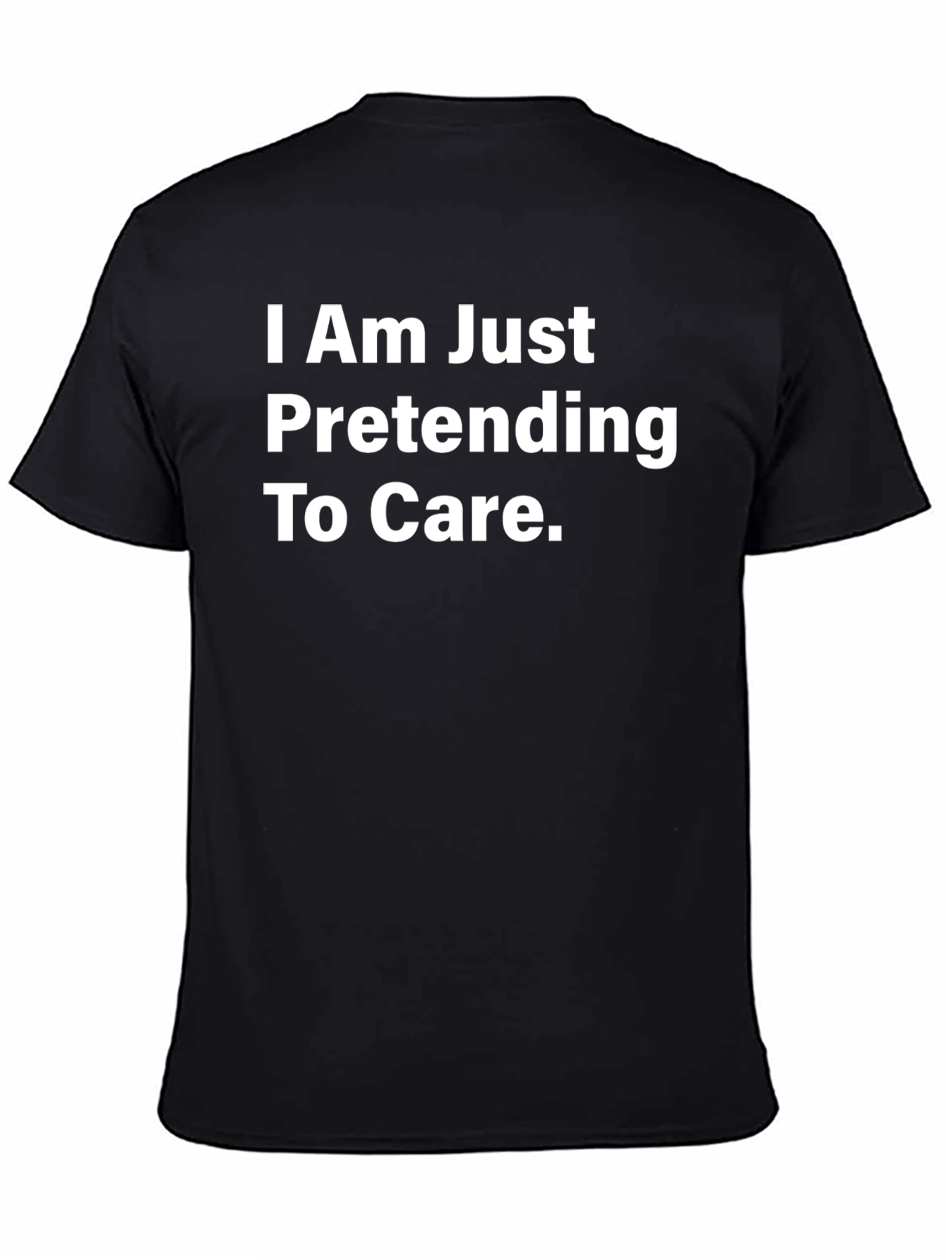 Black Funny Sarcastic T-Shirt - I Am Just Pretending To Care view 4