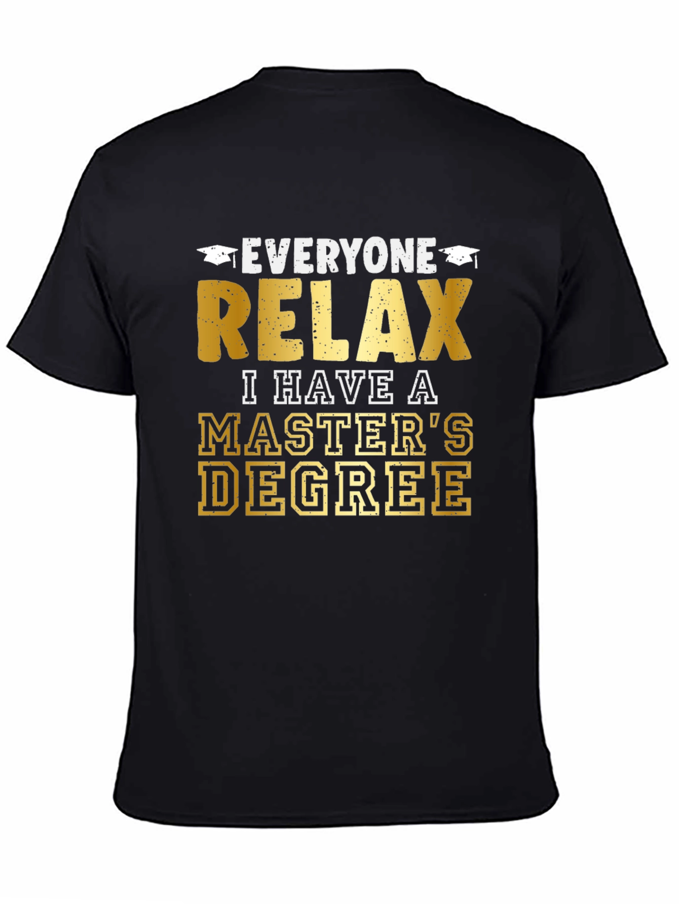 Relax, I Have a Master's Degree Graphic T-Shirt - 4