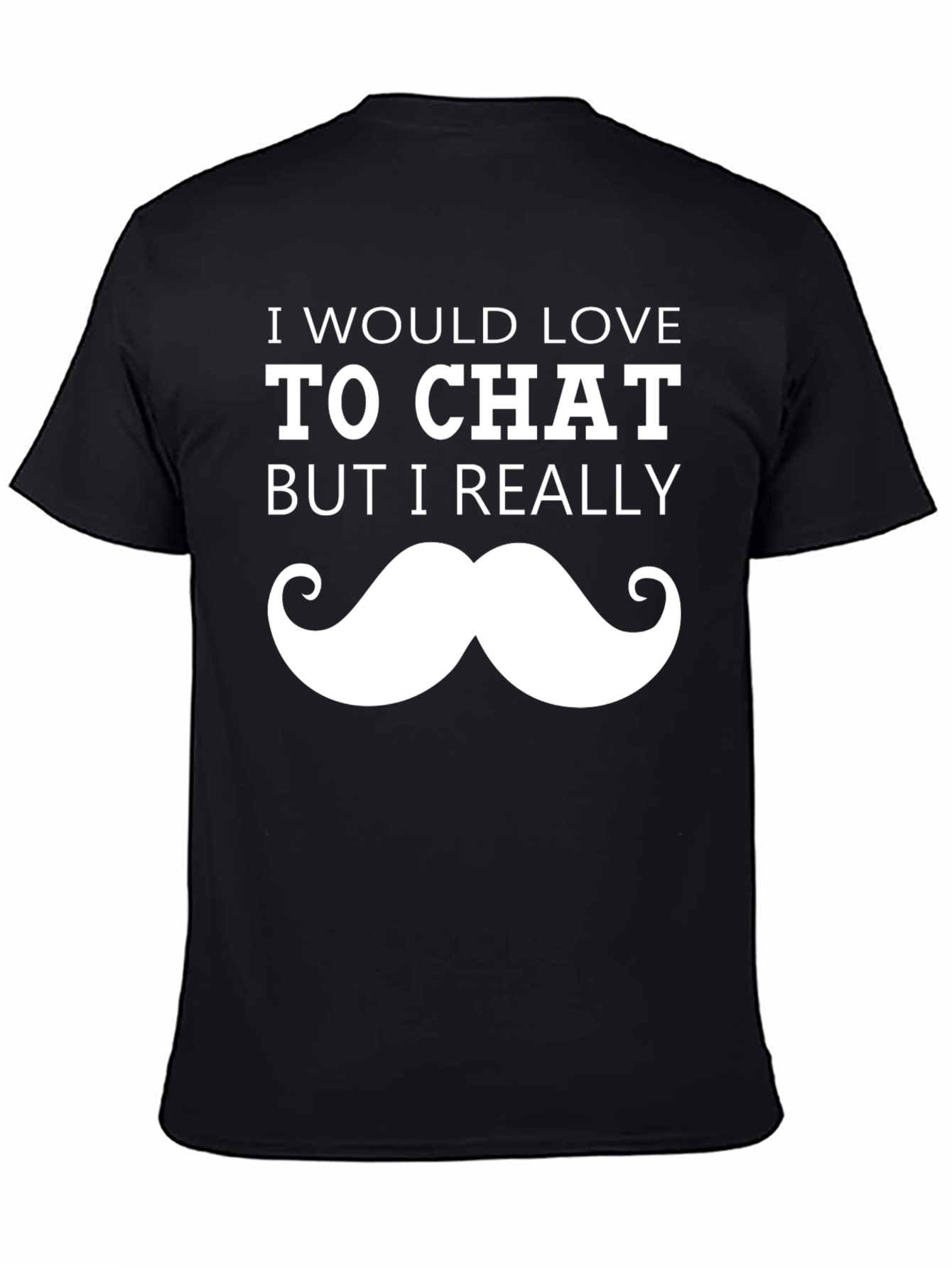 Black Funny Mustache T-Shirt - I Would Love To Chat Graphic Tee view 4
