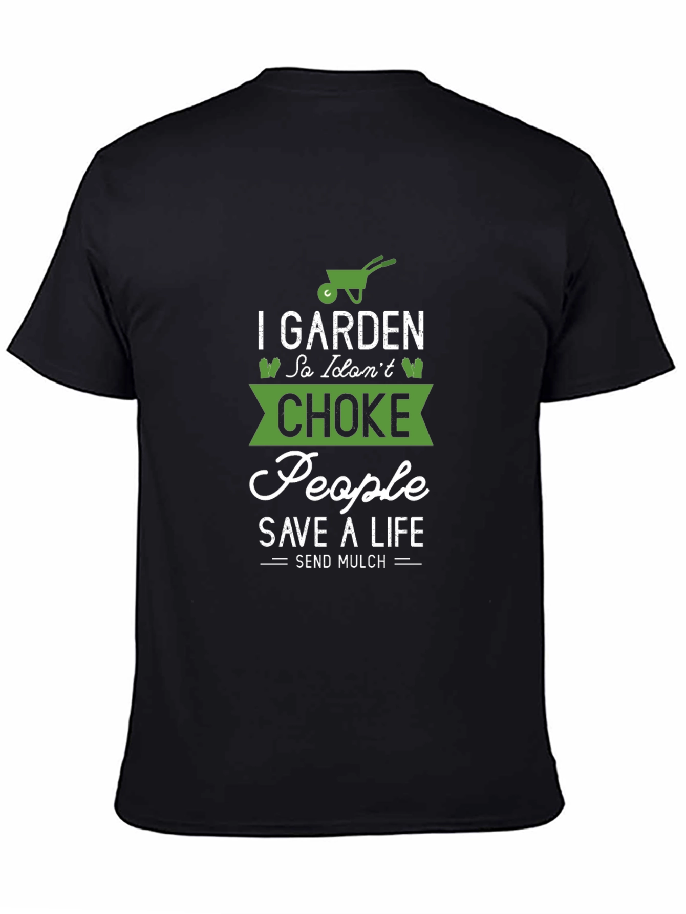 Black Gardening T-Shirt: I Garden So I Don't Choke People view 4