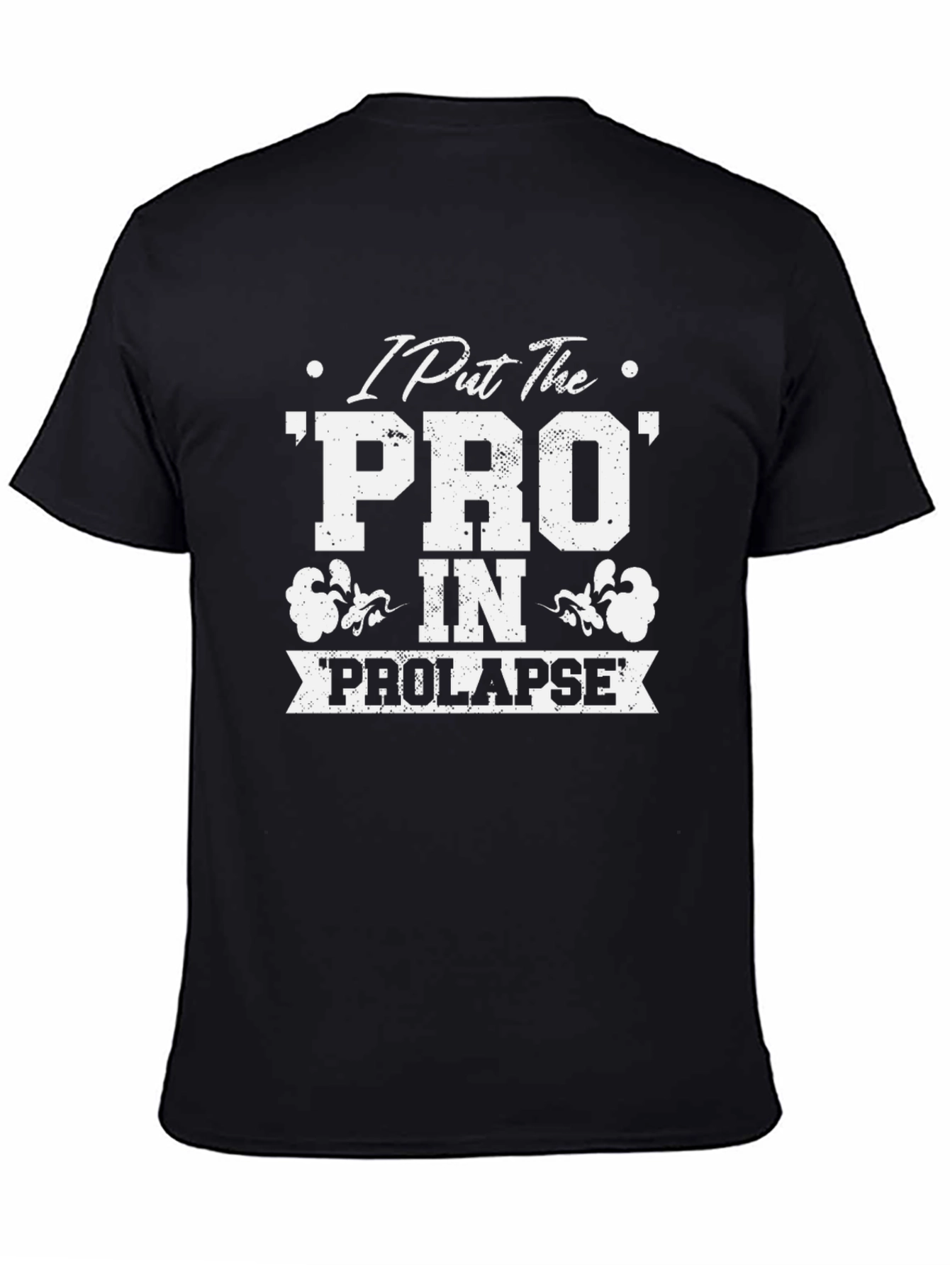 Black I Put The Pro in Prolapse T-Shirt Funny Graphic view 4