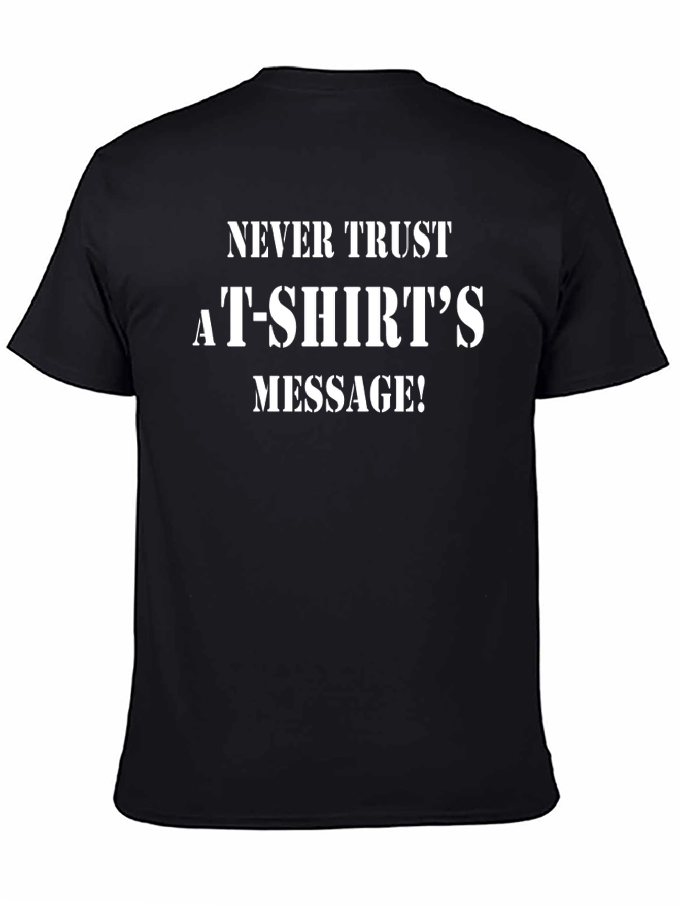Black Sarcastic Statement T-Shirt - "Never Trust a T-Shirt's Message!" view 4