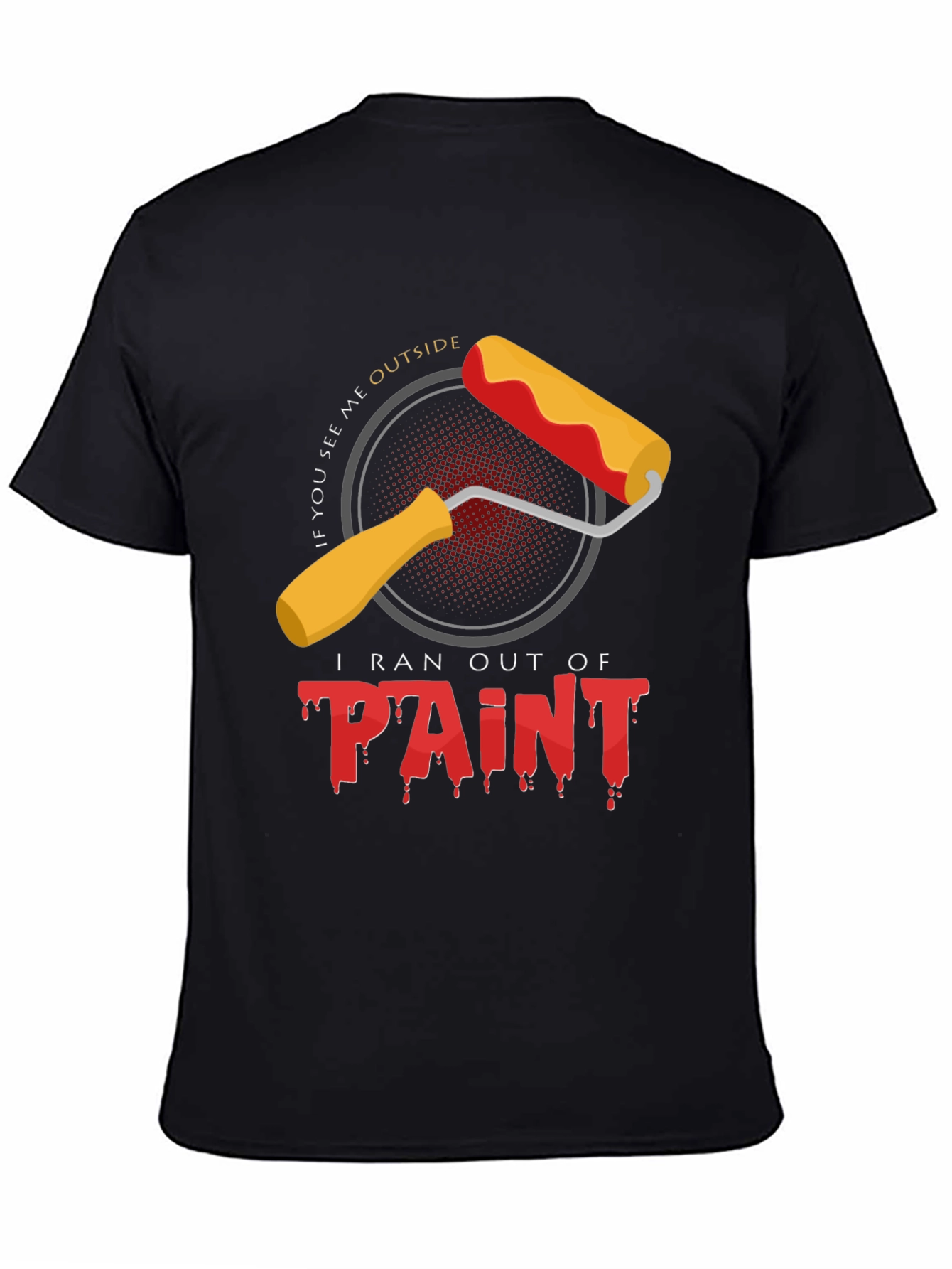 Black I Ran Out of Paint T-Shirt - Funny Painter Tee view 4