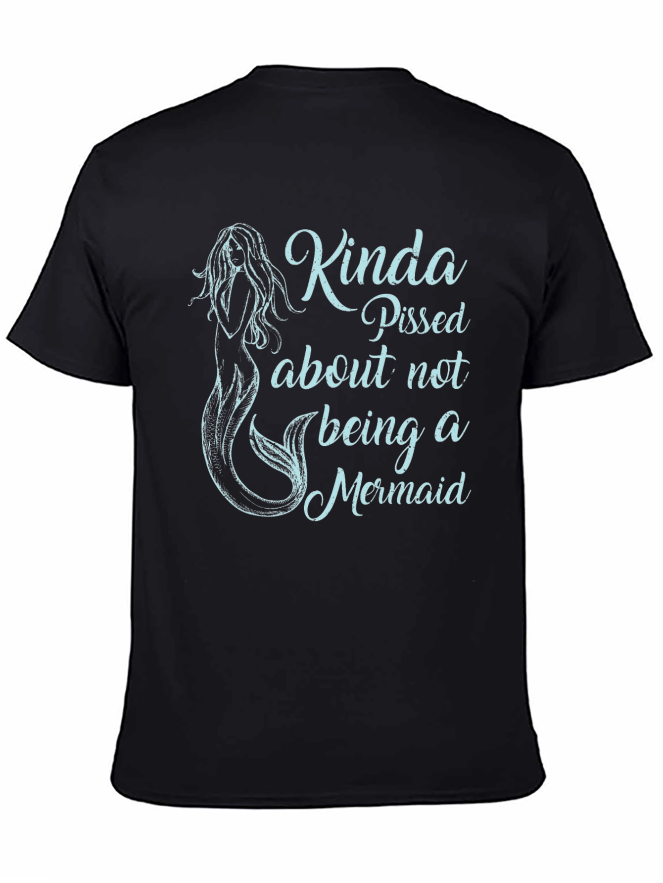 Black Kinda Pissed About Not Being A Mermaid Black T-Shirt view 4