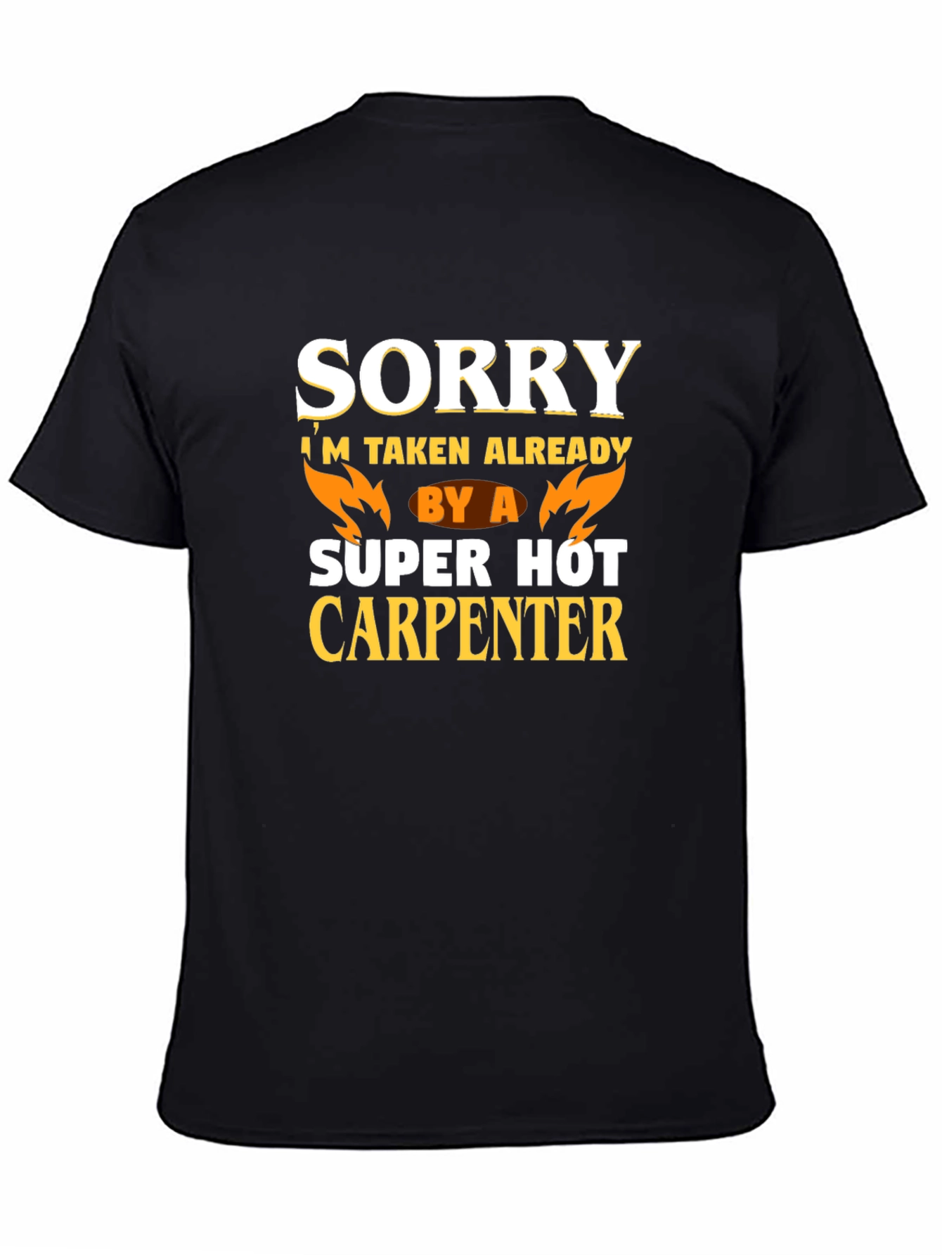 Black Sorry I'm Taken Already By A Super Hot Carpenter T-Shirt view 4