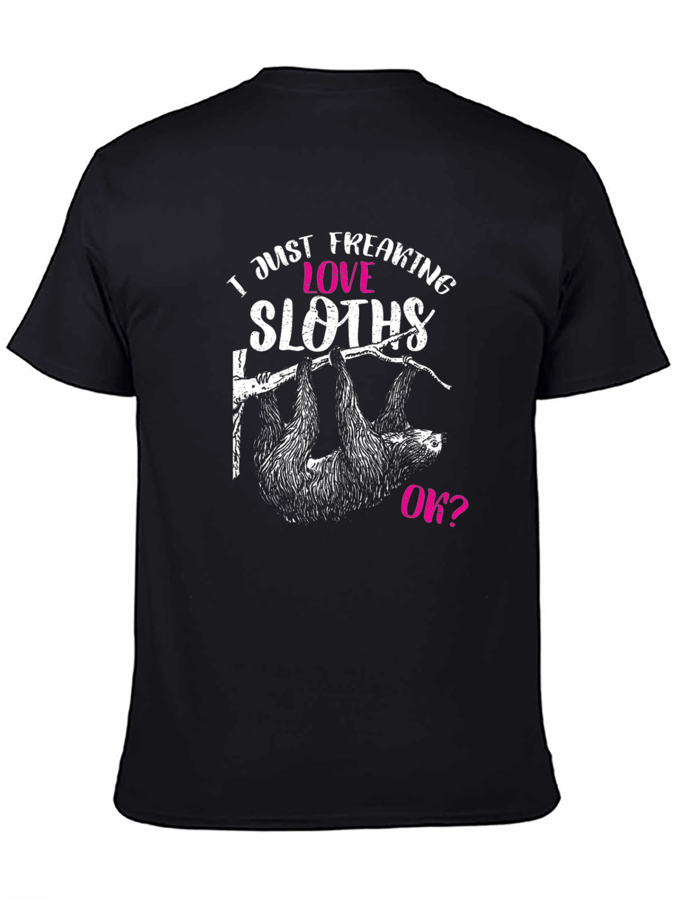 Black Funny Sloth Lover T-Shirt - I Just Freaking Love Sloths, Ok? view 4