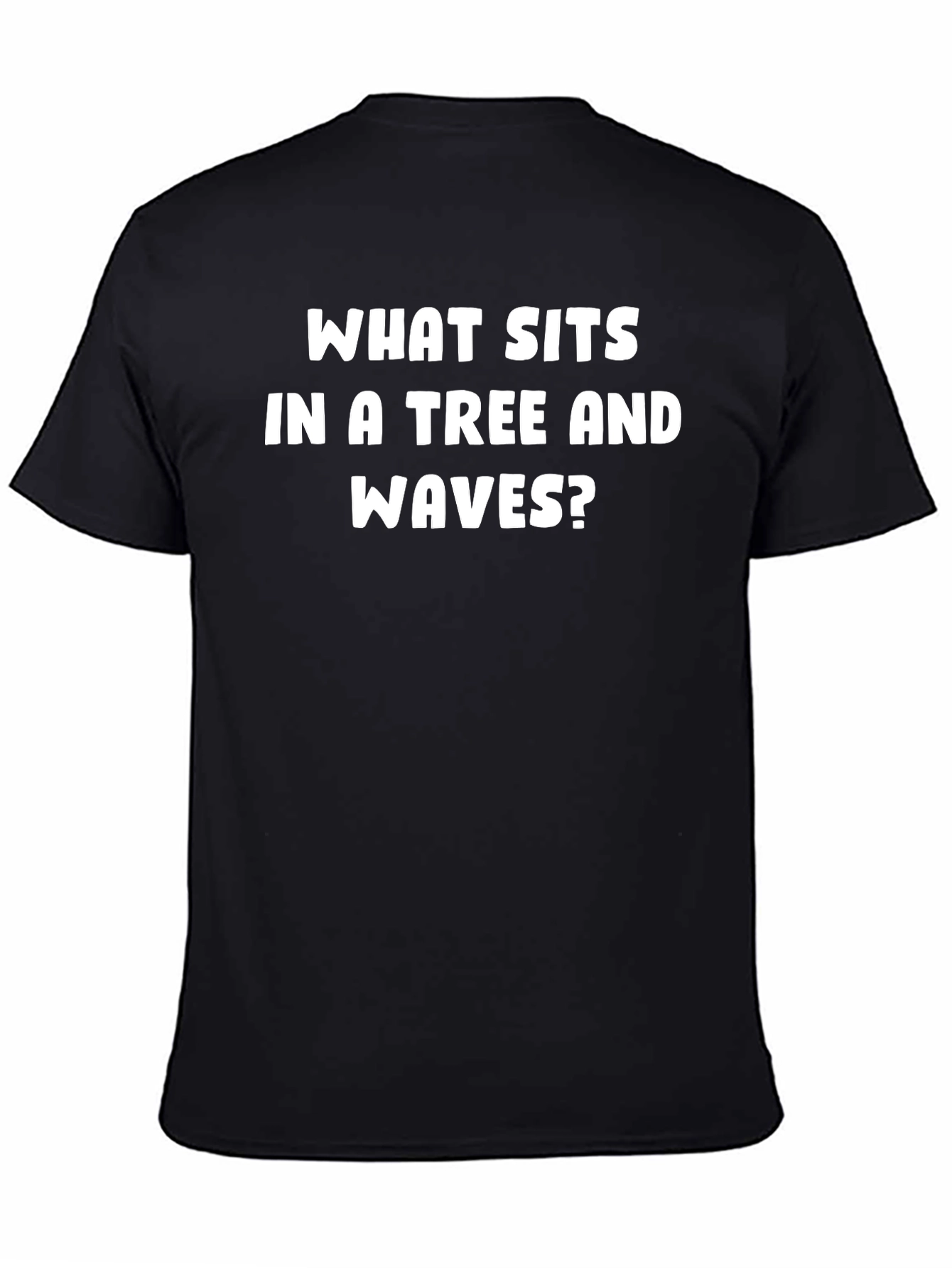 Black Humorous Tee: What Sits in a Tree and Waves? view 4