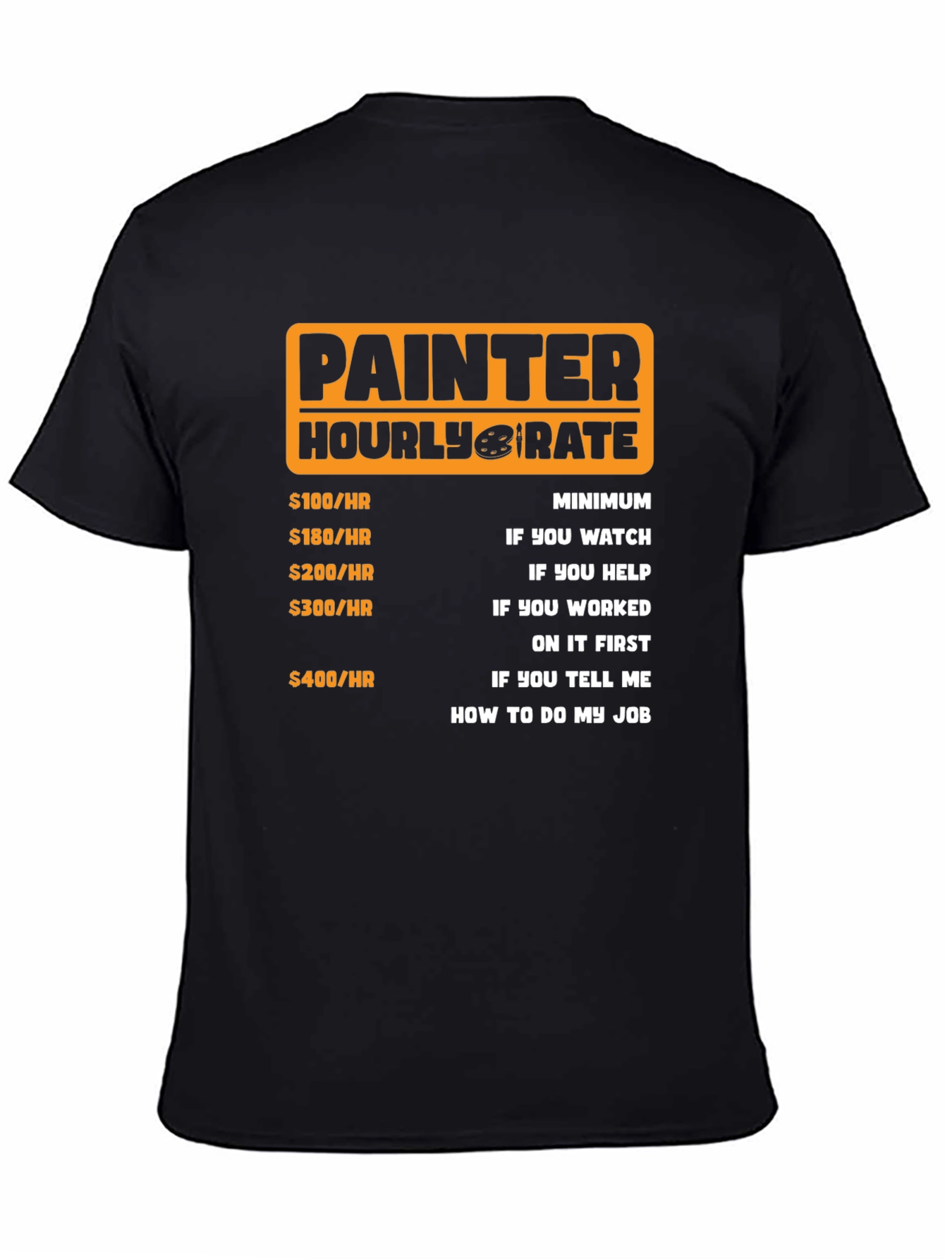 Black Painter Hourly Rate Funny Graphic Tee view 4