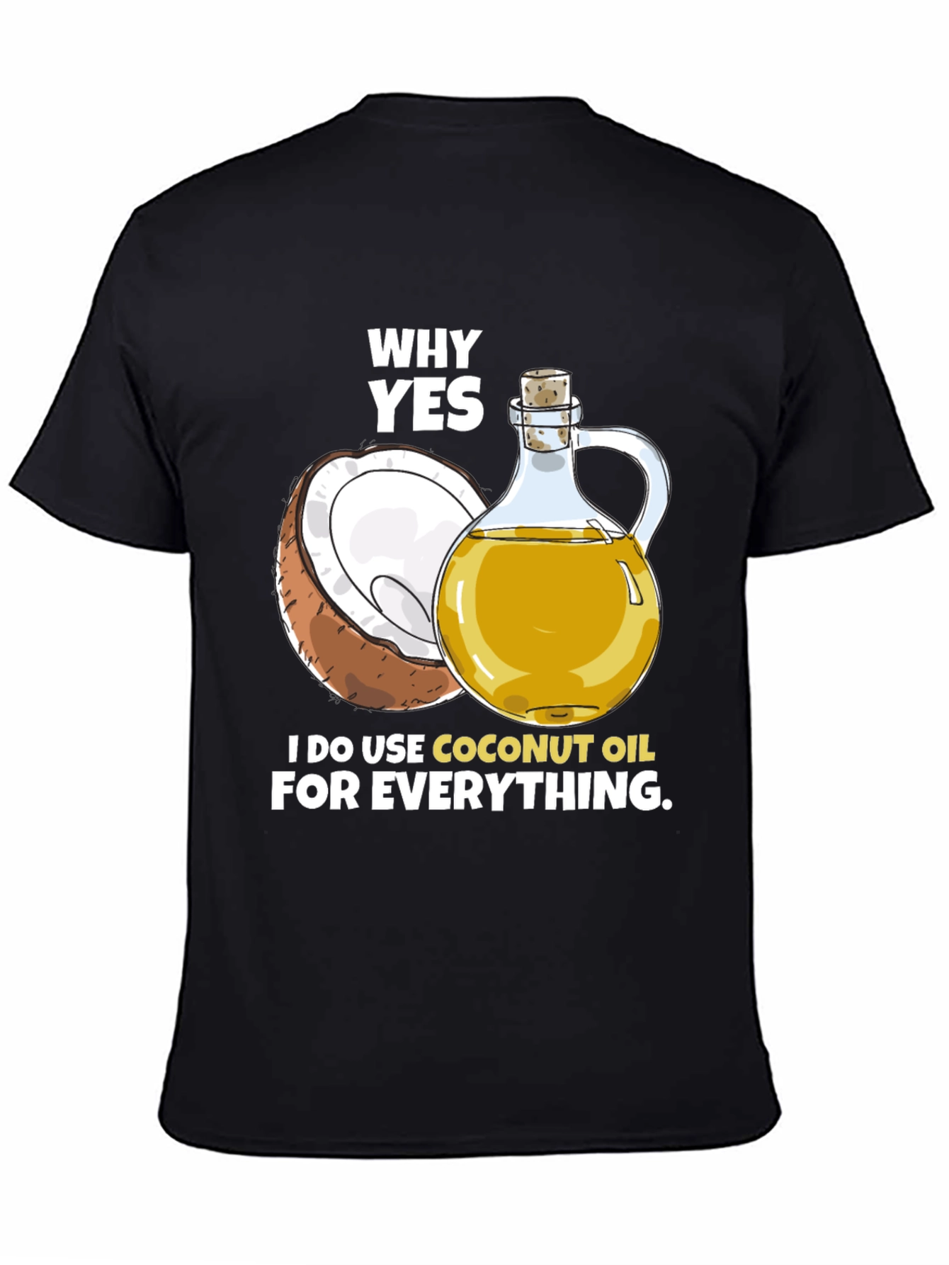 Black Coconut Oil T-Shirt - Why Yes, I Use It! view 4