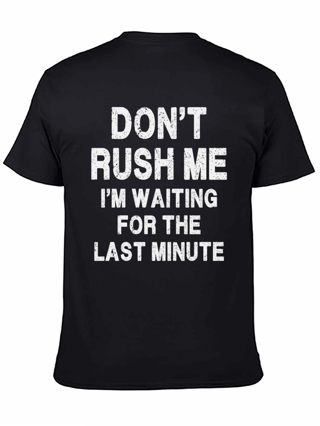 Black Don't Rush Me T-Shirt - Last Minute Waiting Tee view 4