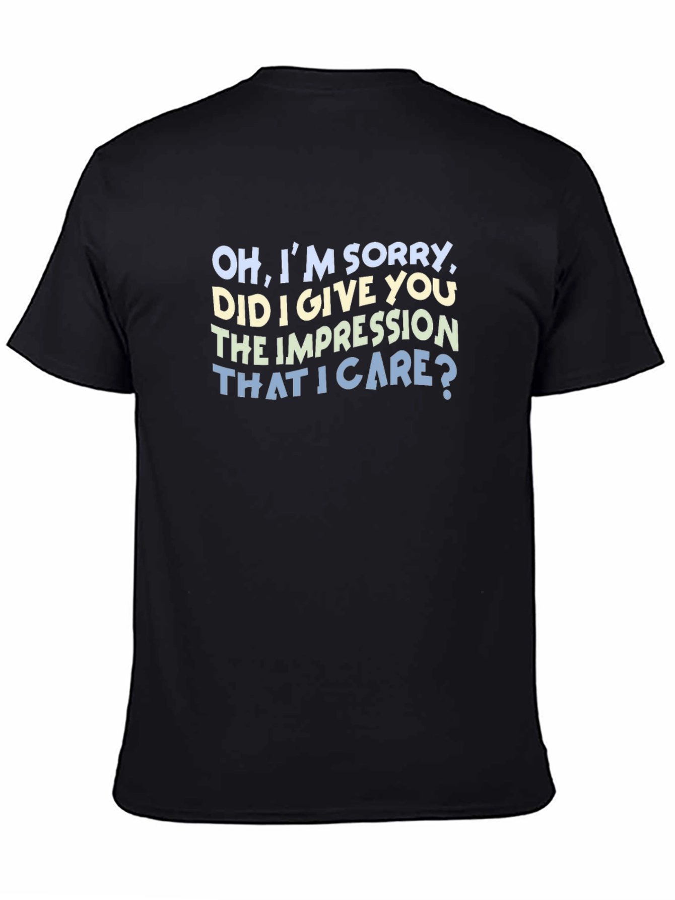 Black Sarcastic Graphic Tee: "Oh, I'm Sorry, Did I Give You The Impression" view 4