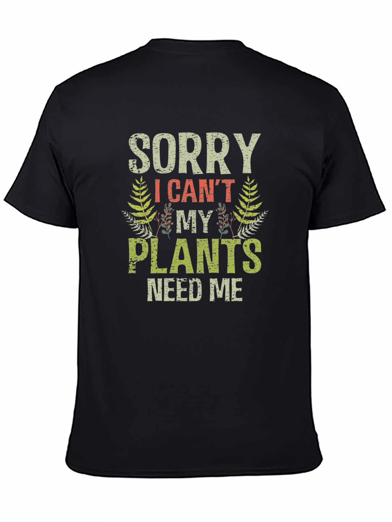 Black Funny Gardening T-Shirt - Sorry, I Can't, Plants Need Me view 4