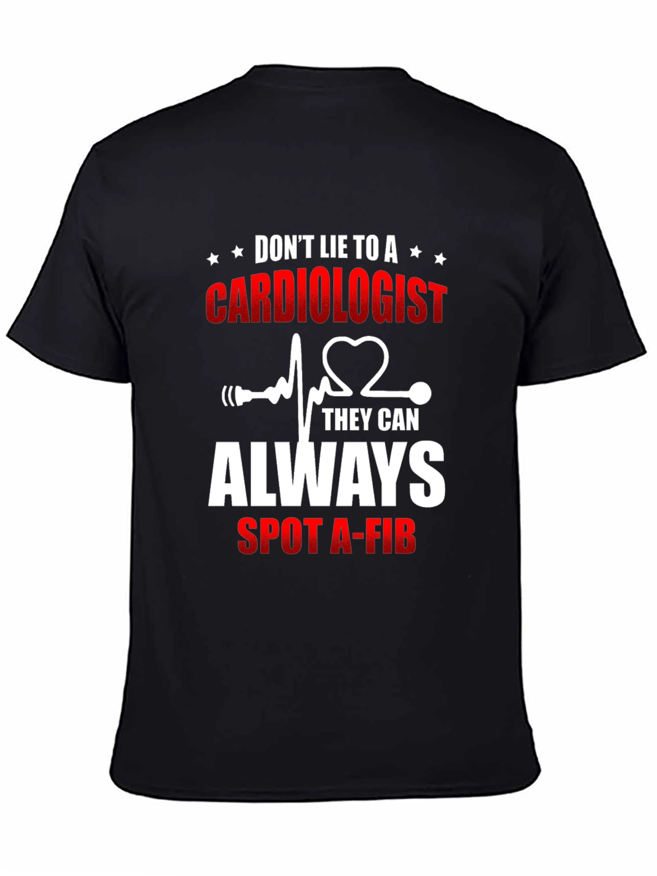 Black Cardiologist T-Shirt: Don't Lie - They Can Spot A-Fib view 4