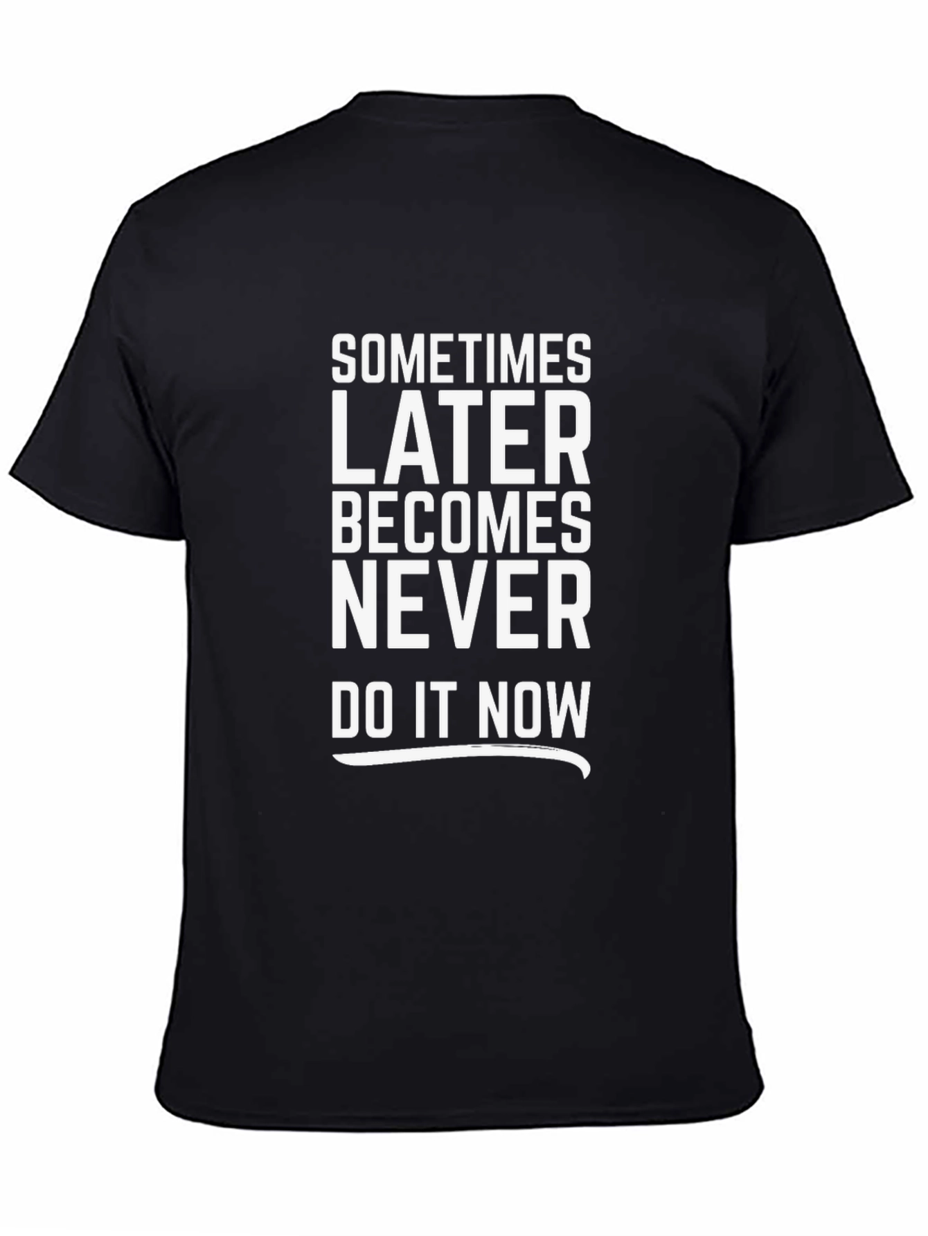 Black Motivational T-Shirt: Later Becomes Never - Do It Now! view 4