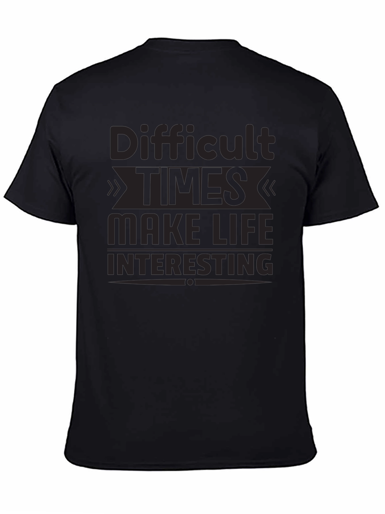 Black Motivational T-Shirt: Difficult Times Make Life Interesting view 4