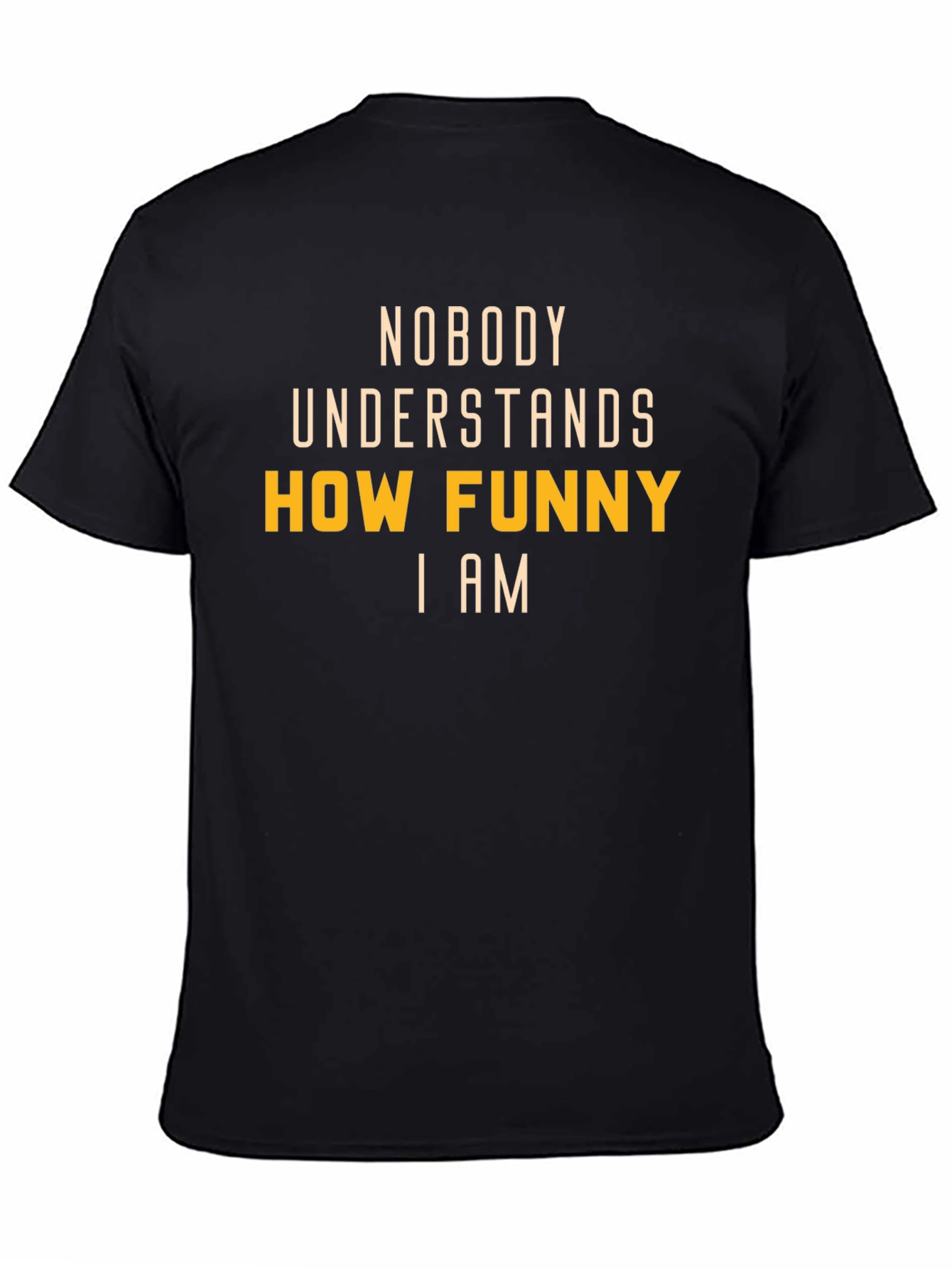 Black Funny T-Shirt: Nobody Understands How Funny I Am view 4