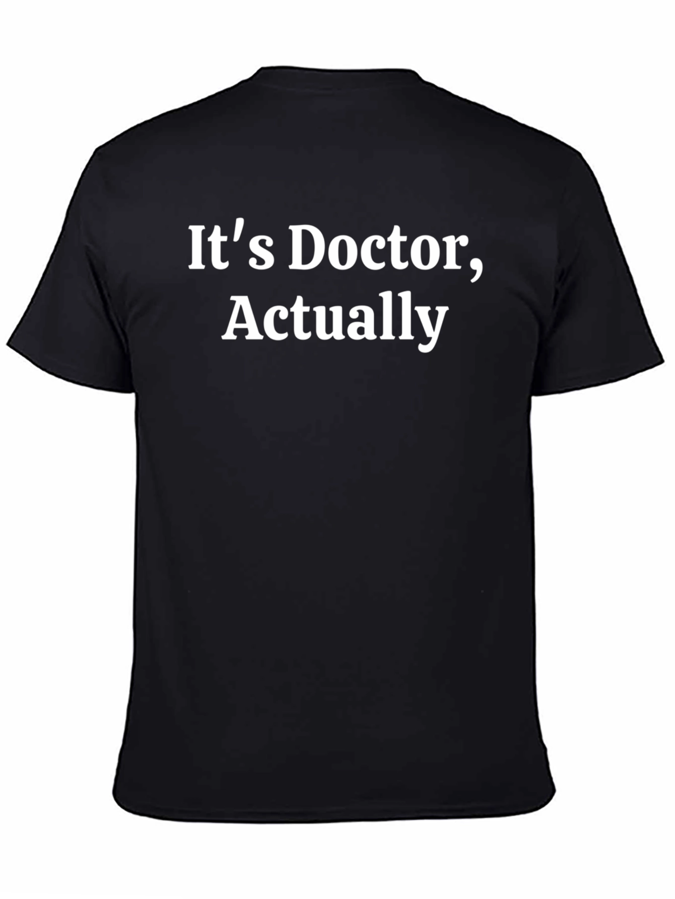 Black It's Doctor, Actually T-Shirt - Funny PhD Gift view 4