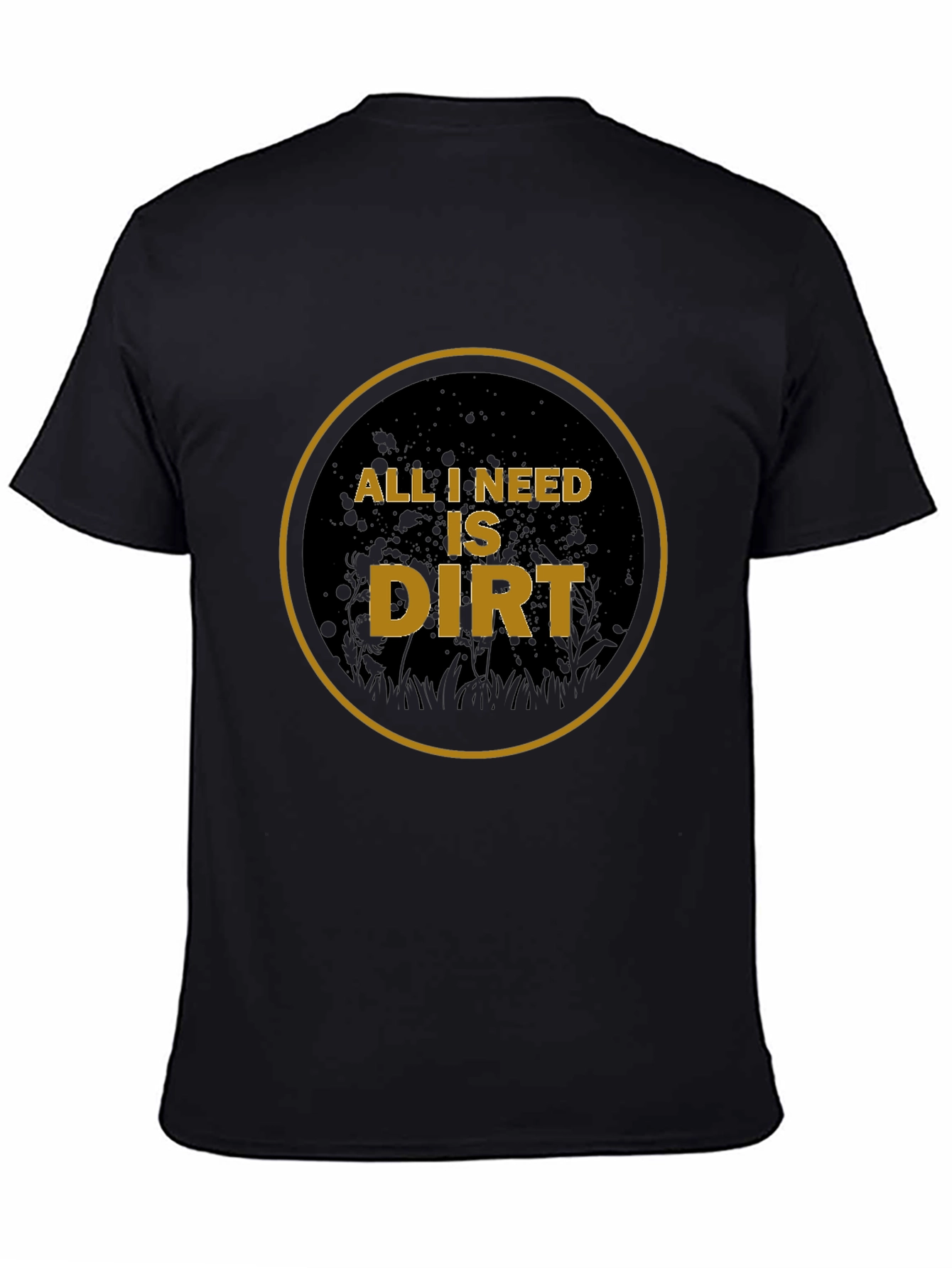 Black All I Need is Dirt T-Shirt - Gardening view 4