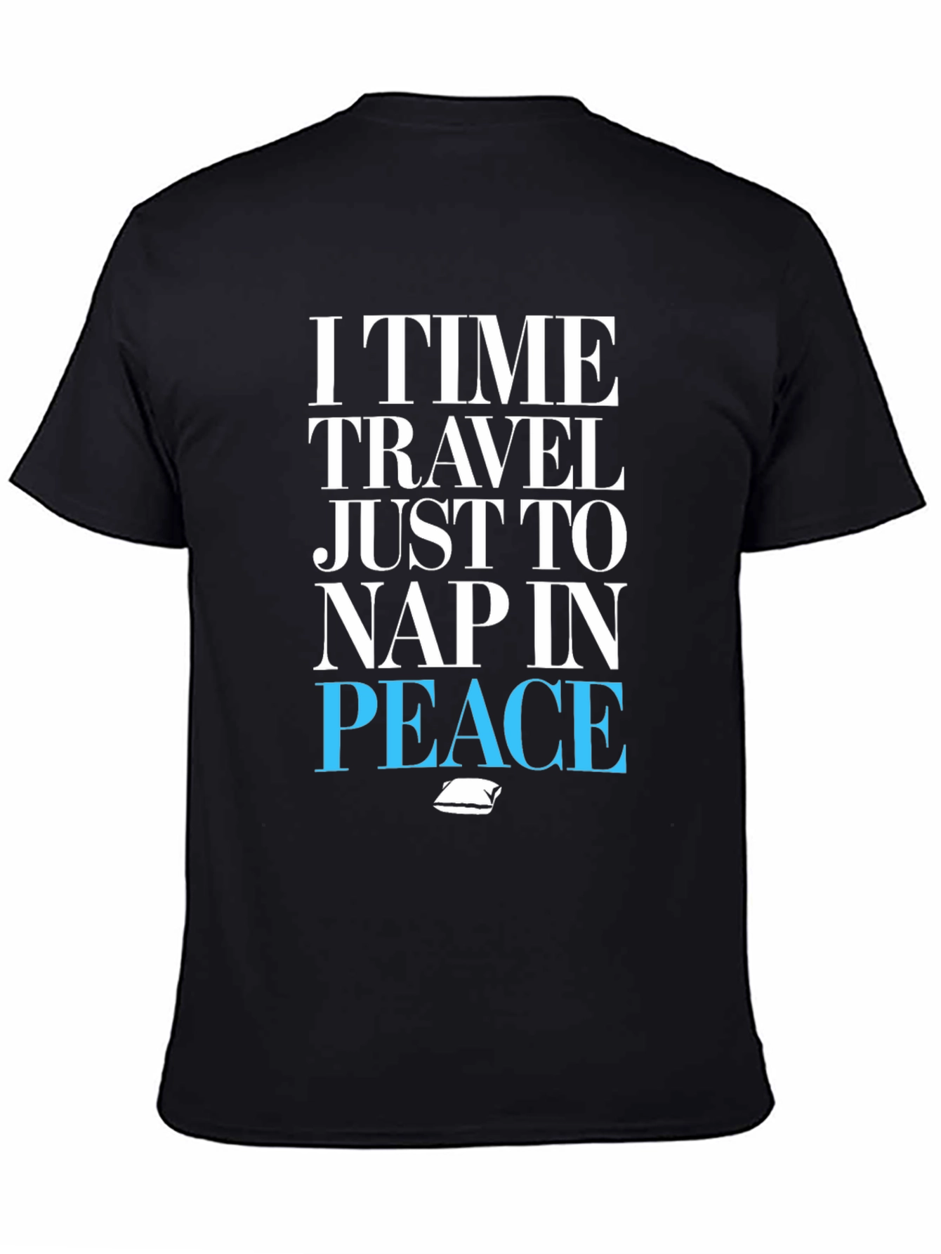 Black I Time Travel Just To Nap In Peace T-Shirt view 4