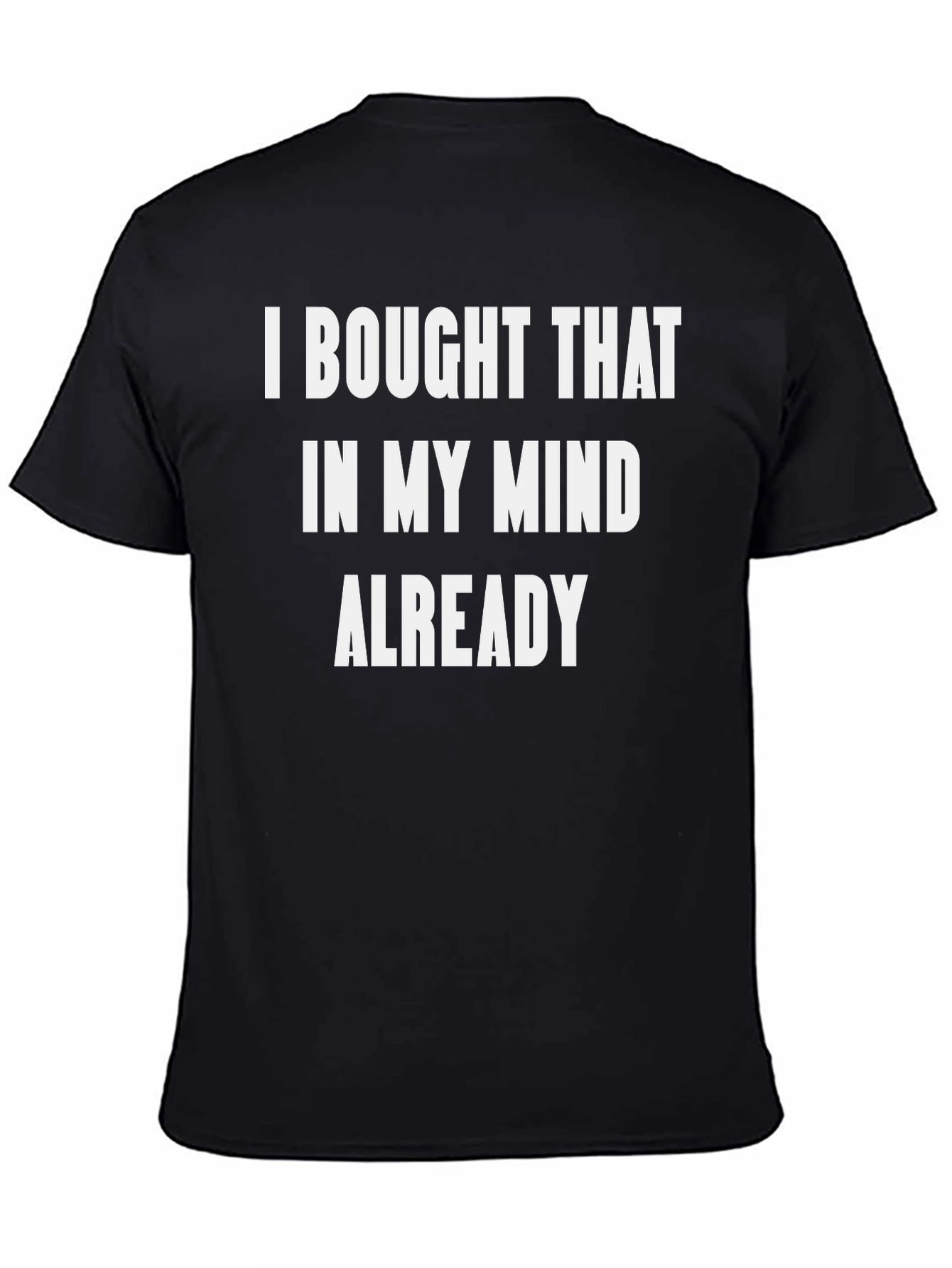 Black Funny "I Bought That In My Mind Already" Black T-Shirt view 4
