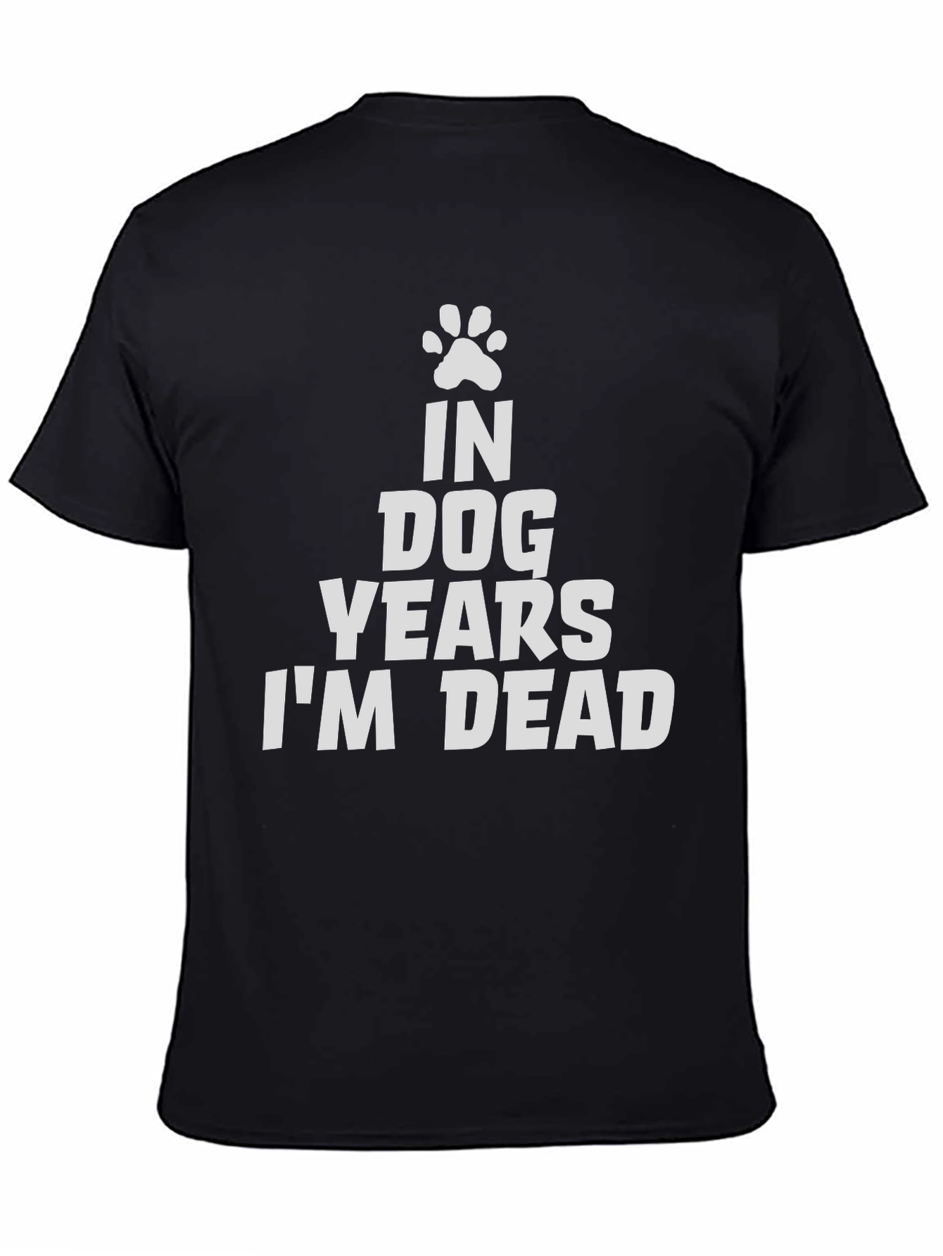 Black In Dog Years I'm Dead Tee - Funny Graphic T-Shirt view 4