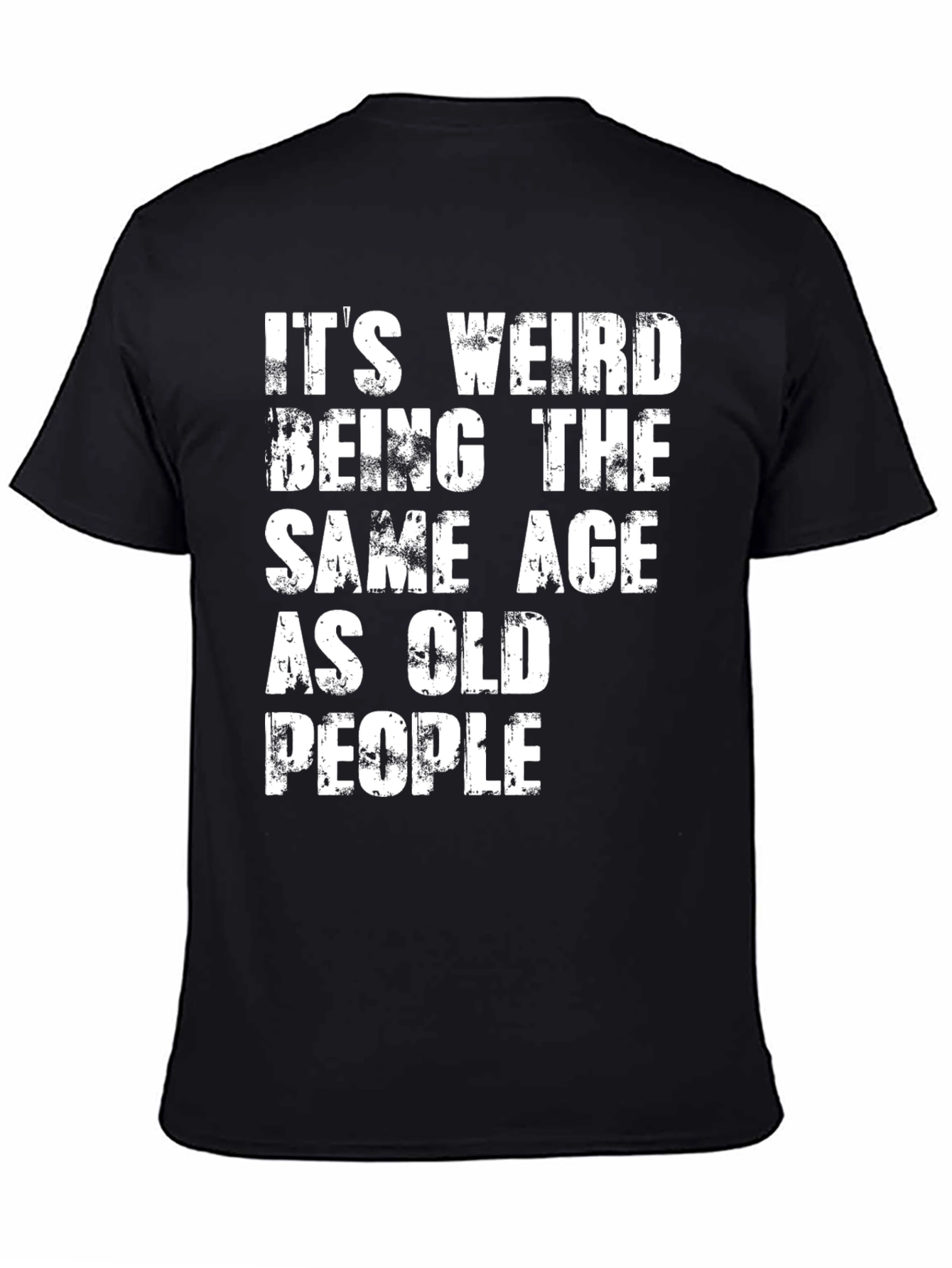 Black Funny Men's Black T-Shirt: It's Weird Being The Same Age As Old People view 4