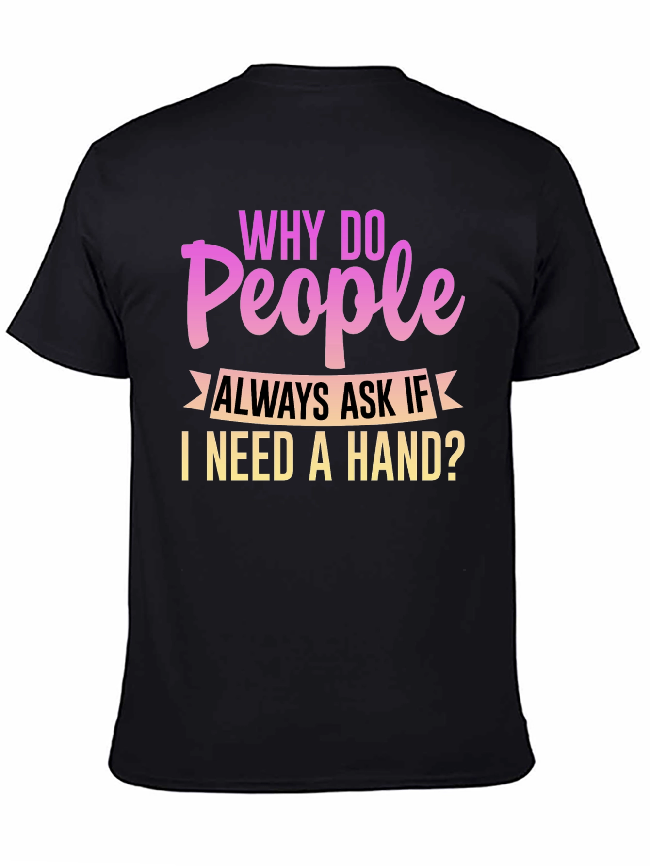 Black Funny Disability T-Shirt - Why Do People Ask If I Need a Hand view 4