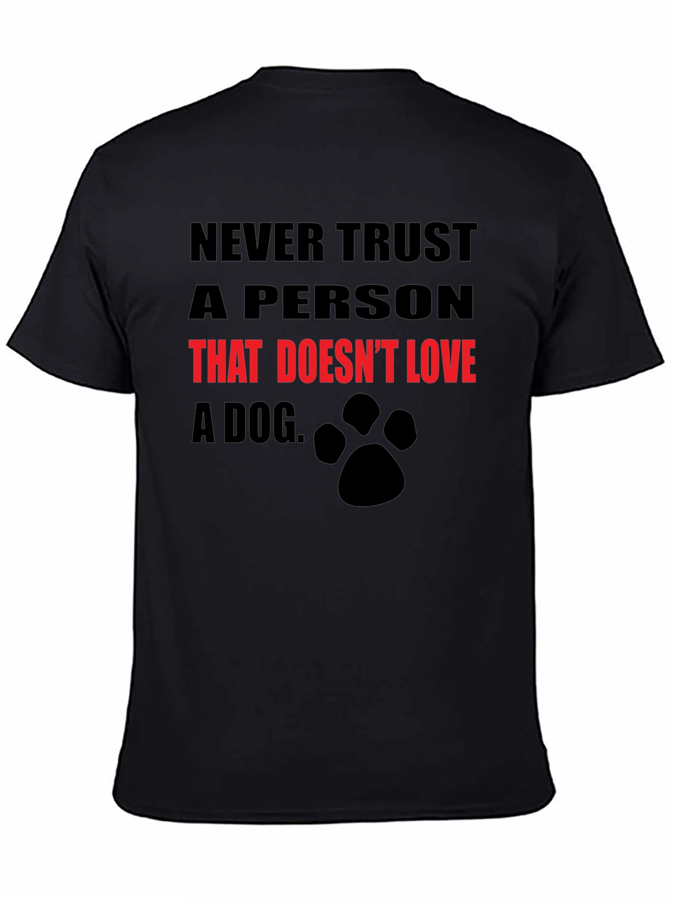 Black Never Trust a Person That Doesn't Love a Dog T-Shirt view 4