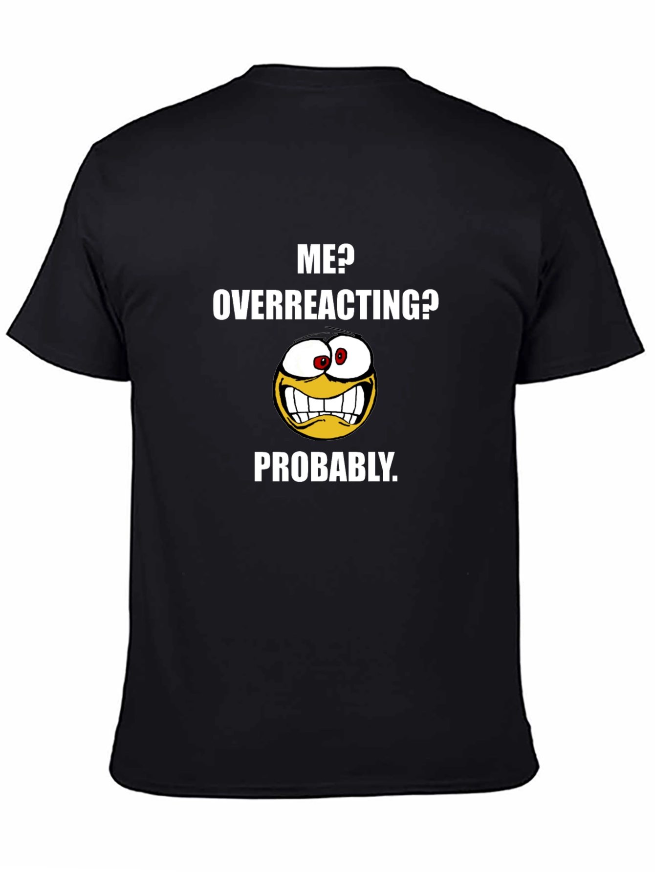 Black Funny "Me? Overreacting?" Graphic T-Shirt view 4