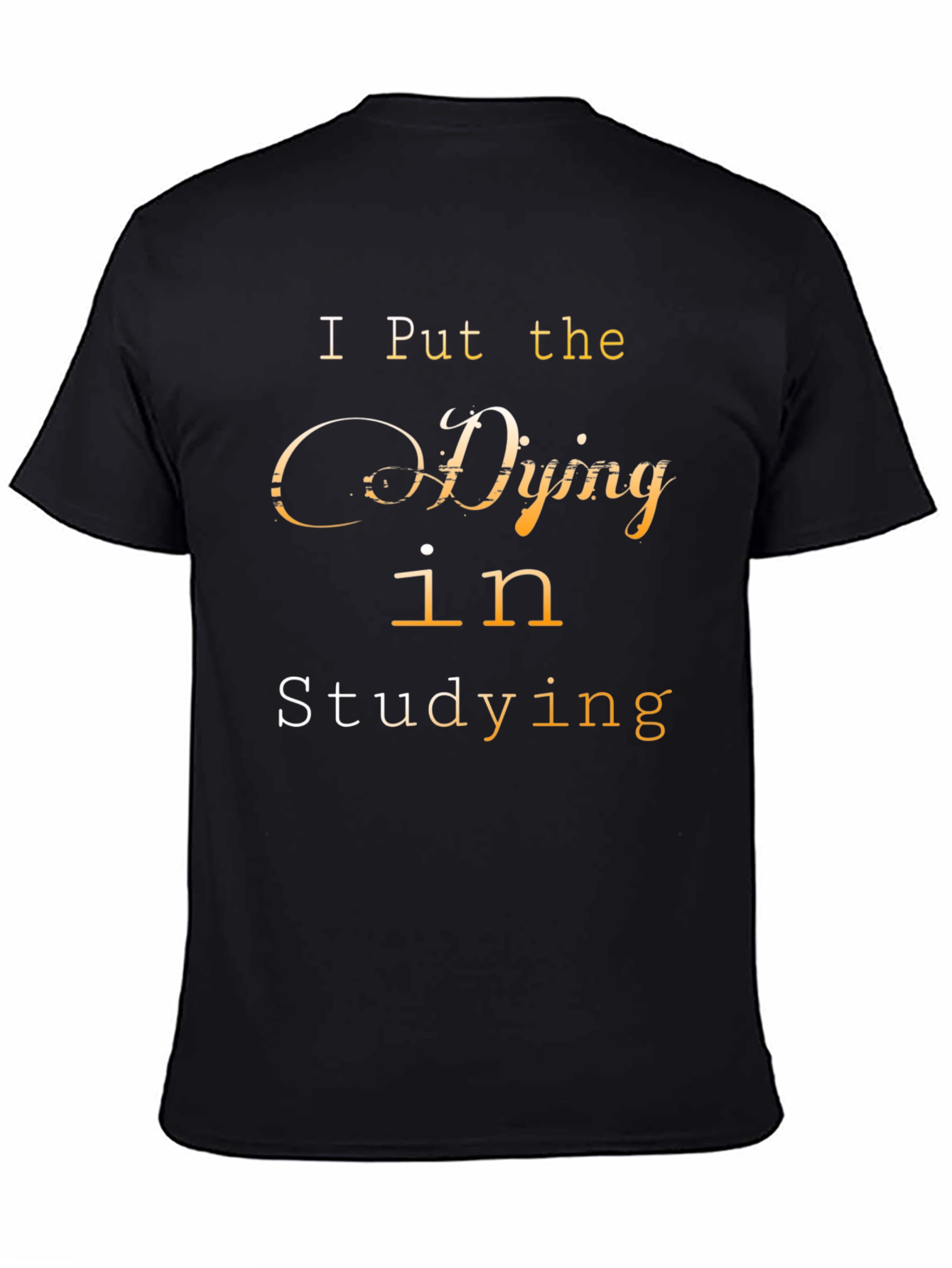 Black I Put the Dying in Studying Graphic Tee view 4