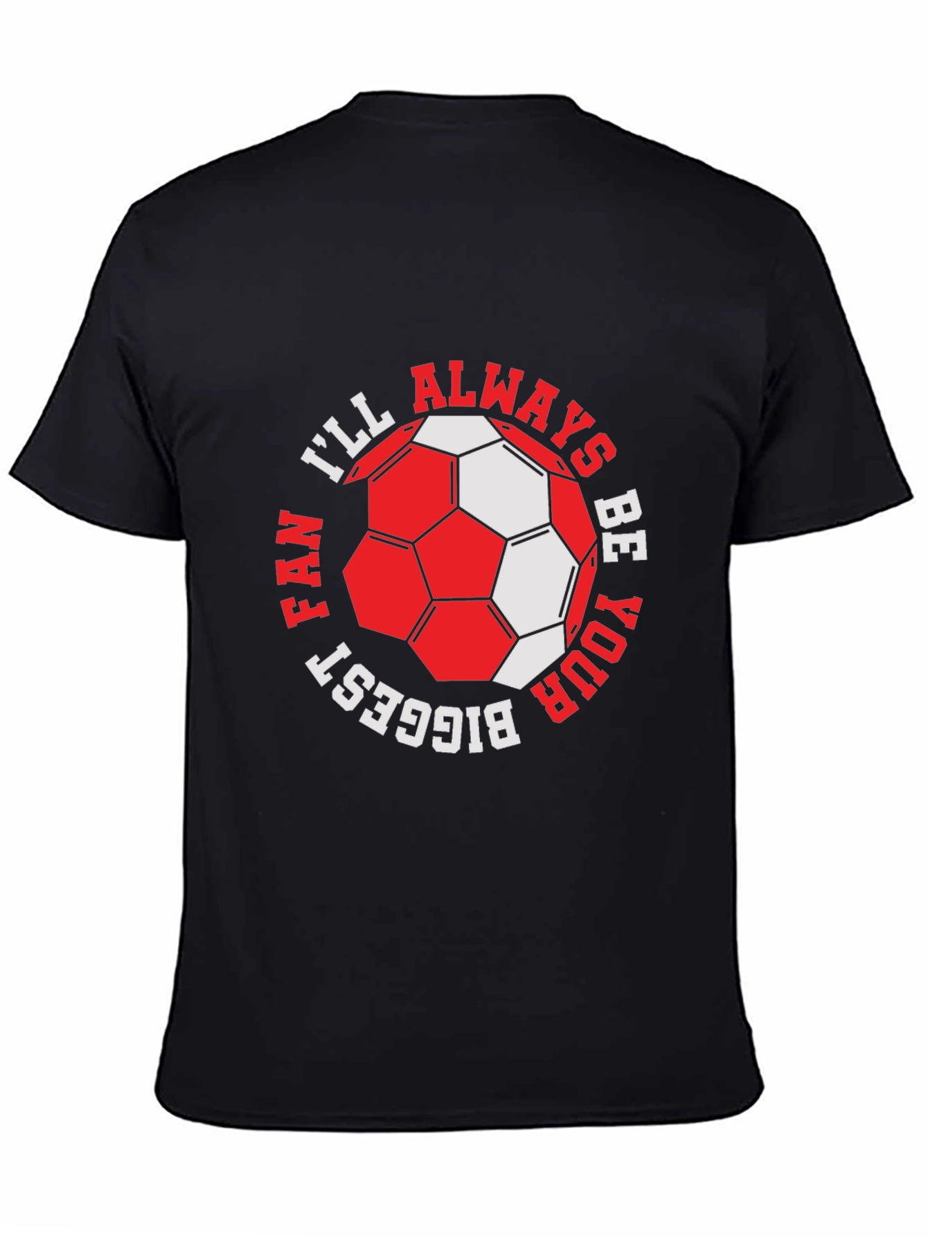 Black Soccer Fan T-Shirt - I'll Always Be Your Biggest Fan view 4