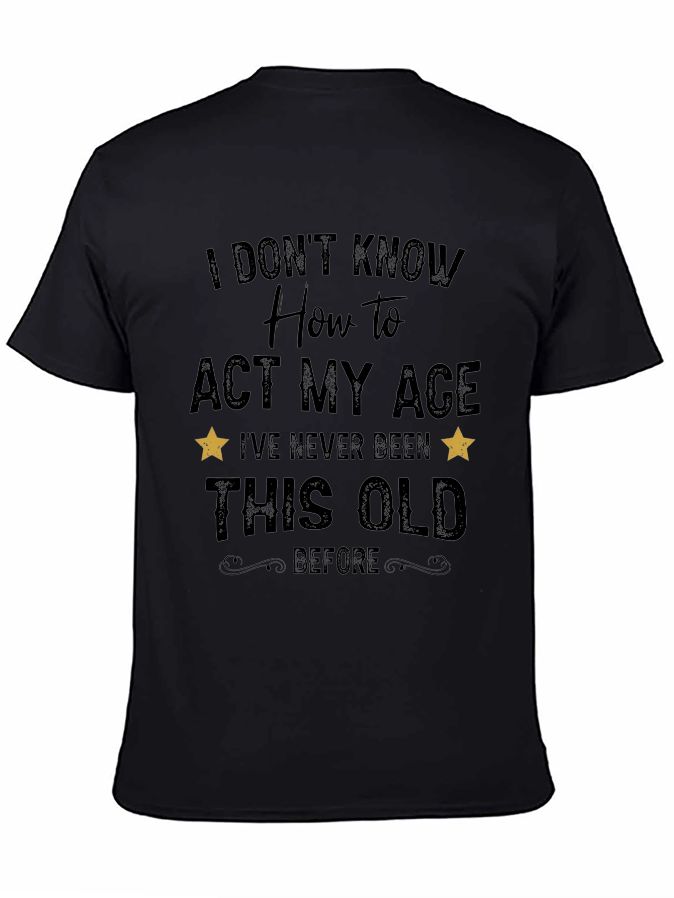 Black Funny 'I Don't Know How to Act My Age' Black T-Shirt view 4