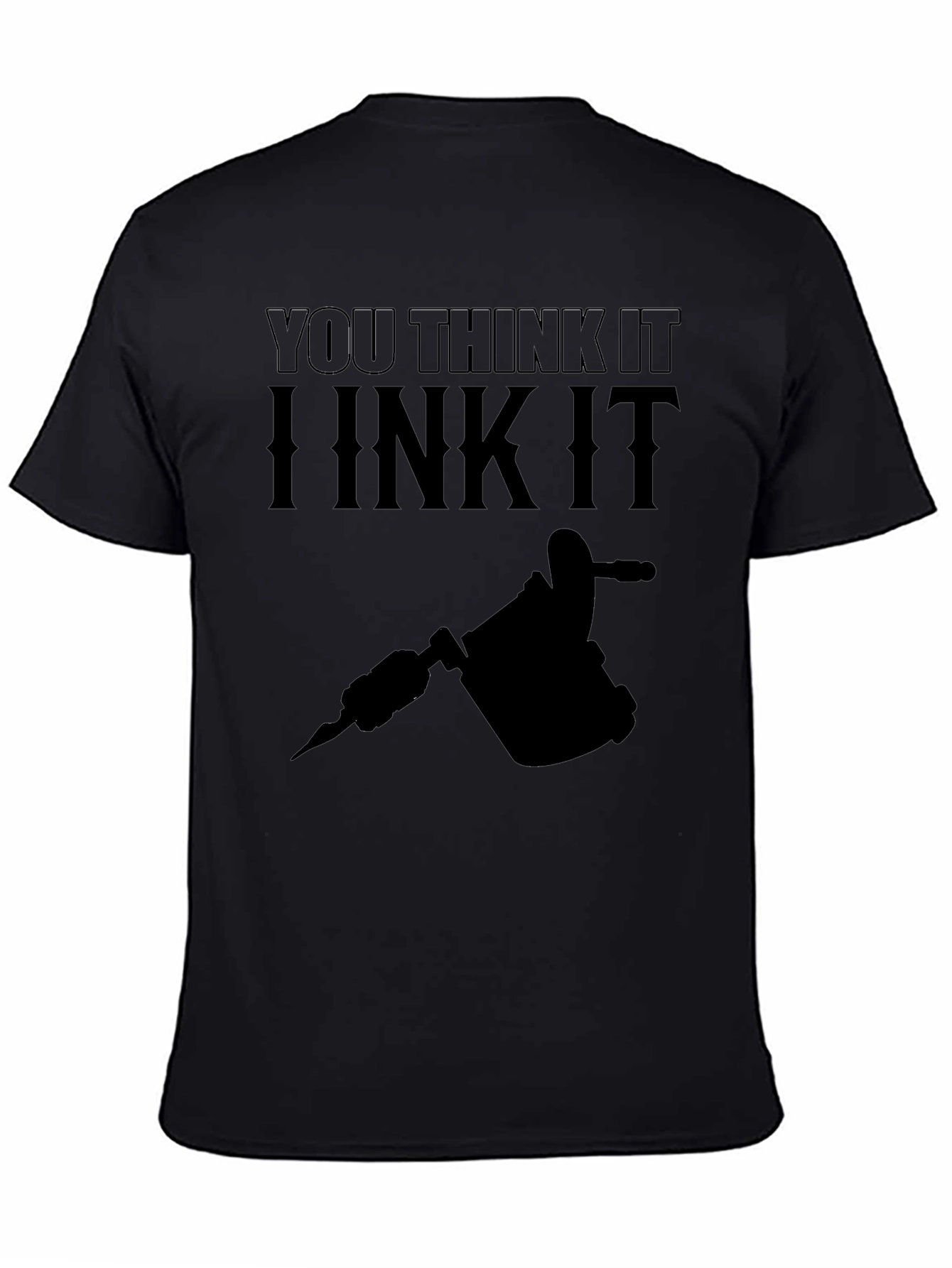 Black You Think It, I Ink It Tattoo Artist Black T-Shirt view 4