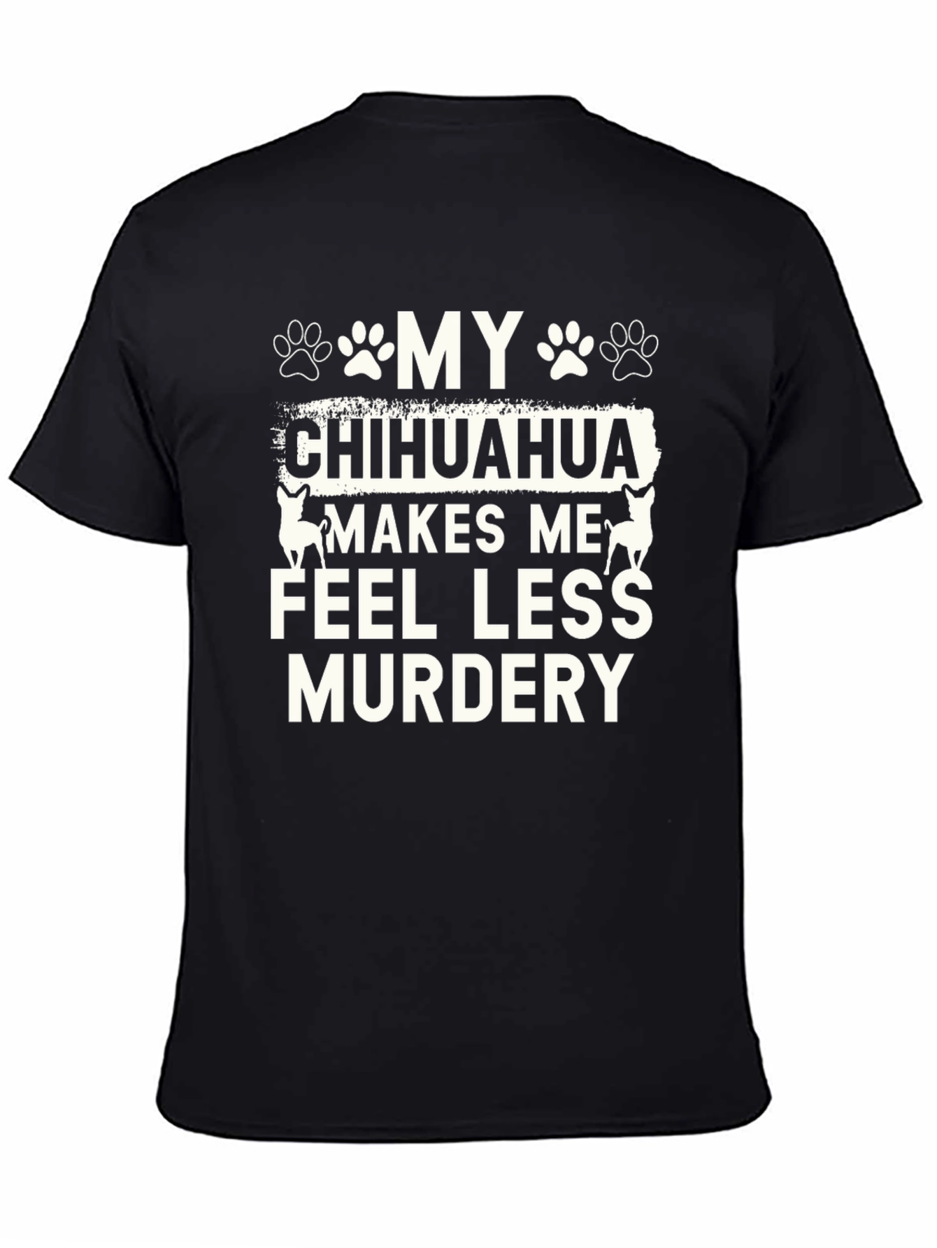 Black Funny Chihuahua T-Shirt - Makes Me Feel Less Murdery view 4