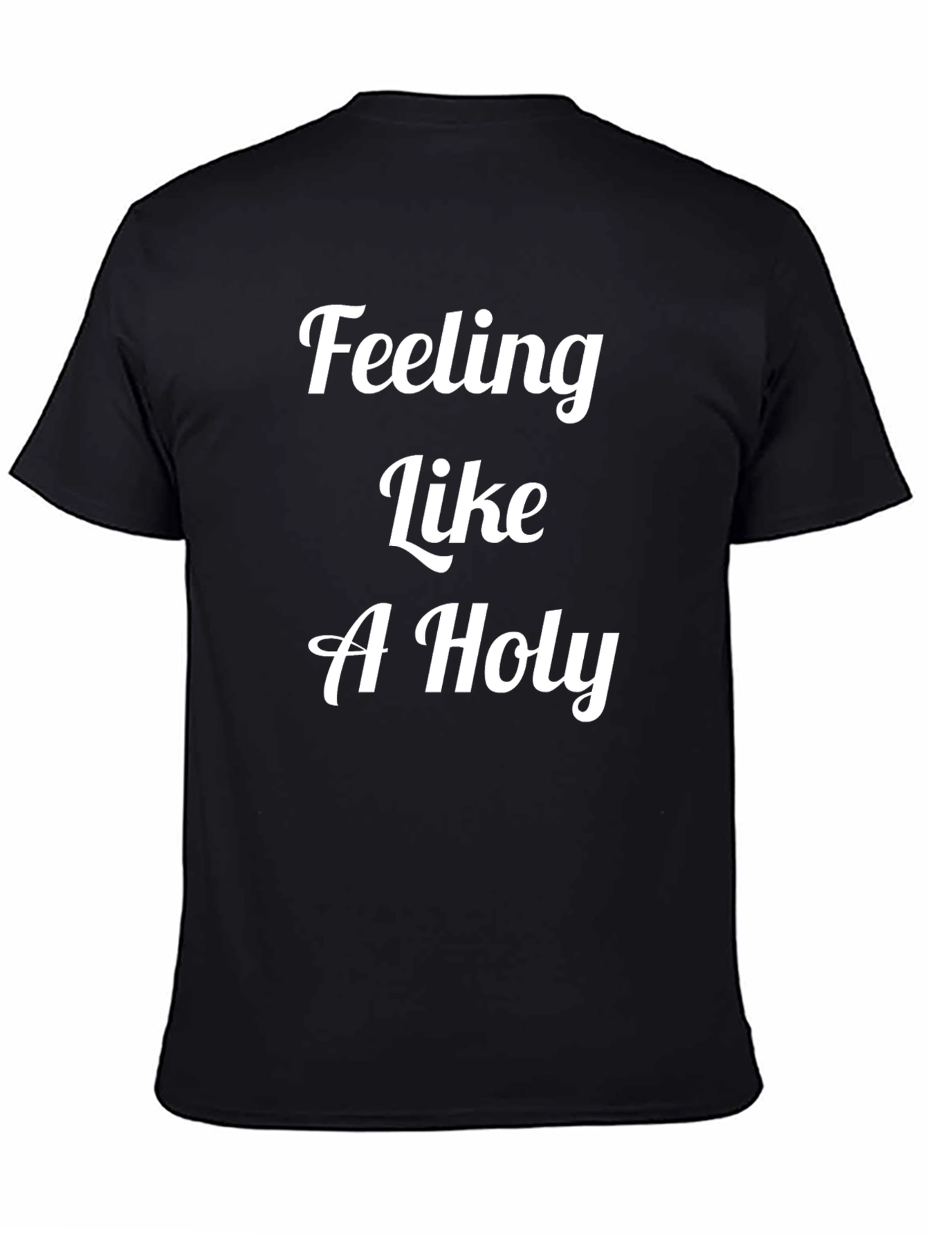 Black Feeling Like A Holy T-Shirt - Premium Cotton Tee view 4