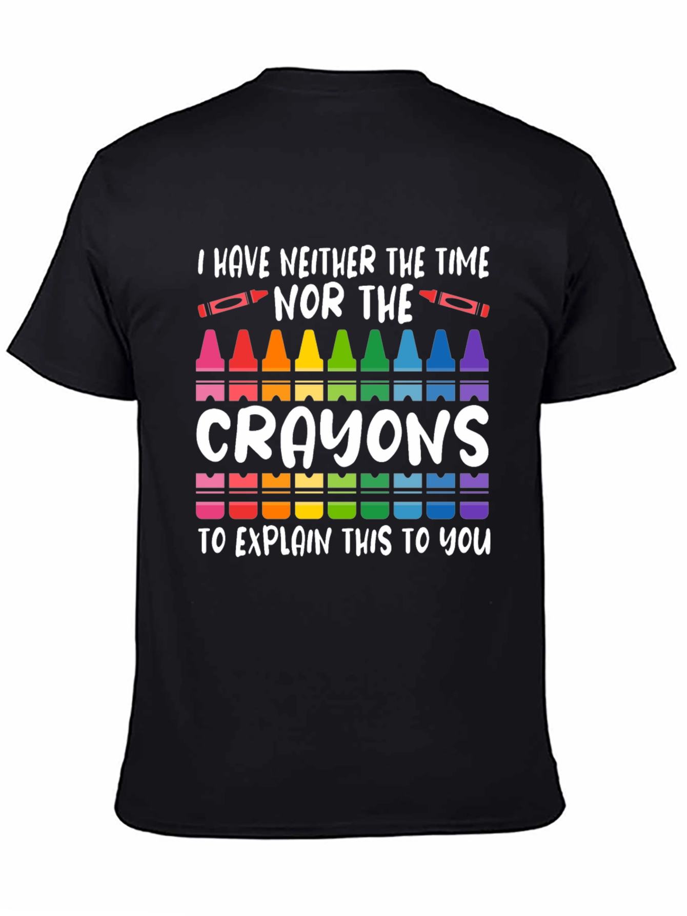 Black I Have Neither The Time Nor Crayons T-Shirt view 4