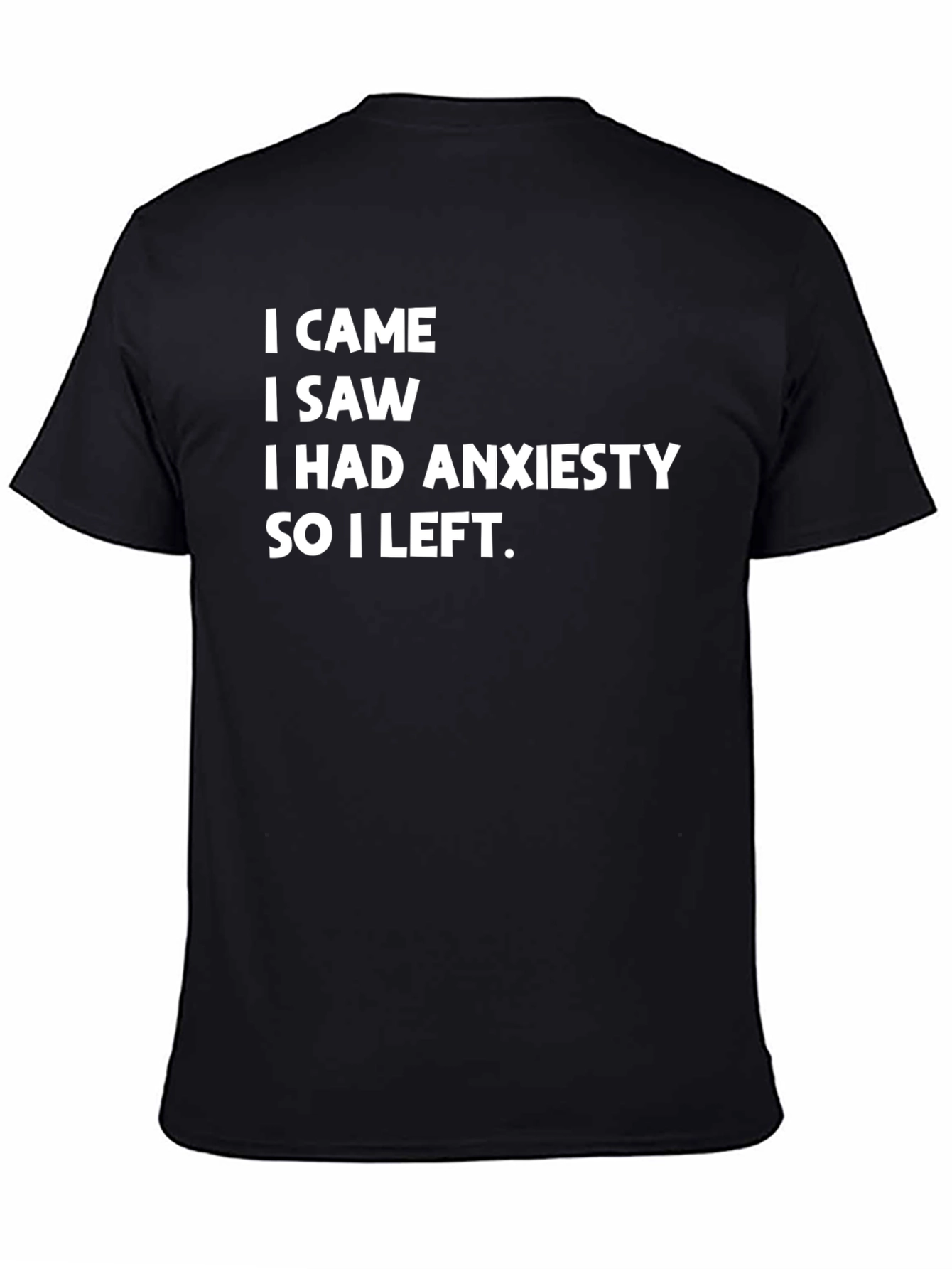 Black Anxiety Humor T-Shirt - I Came I Saw I Had Anxiety So I Left view 4