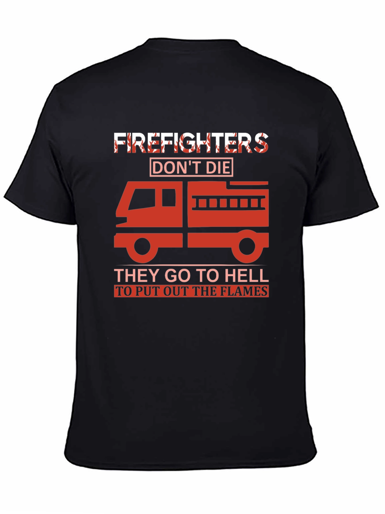 Firefighter T-Shirt - They Go To Hell To Put Out The Flames - 4