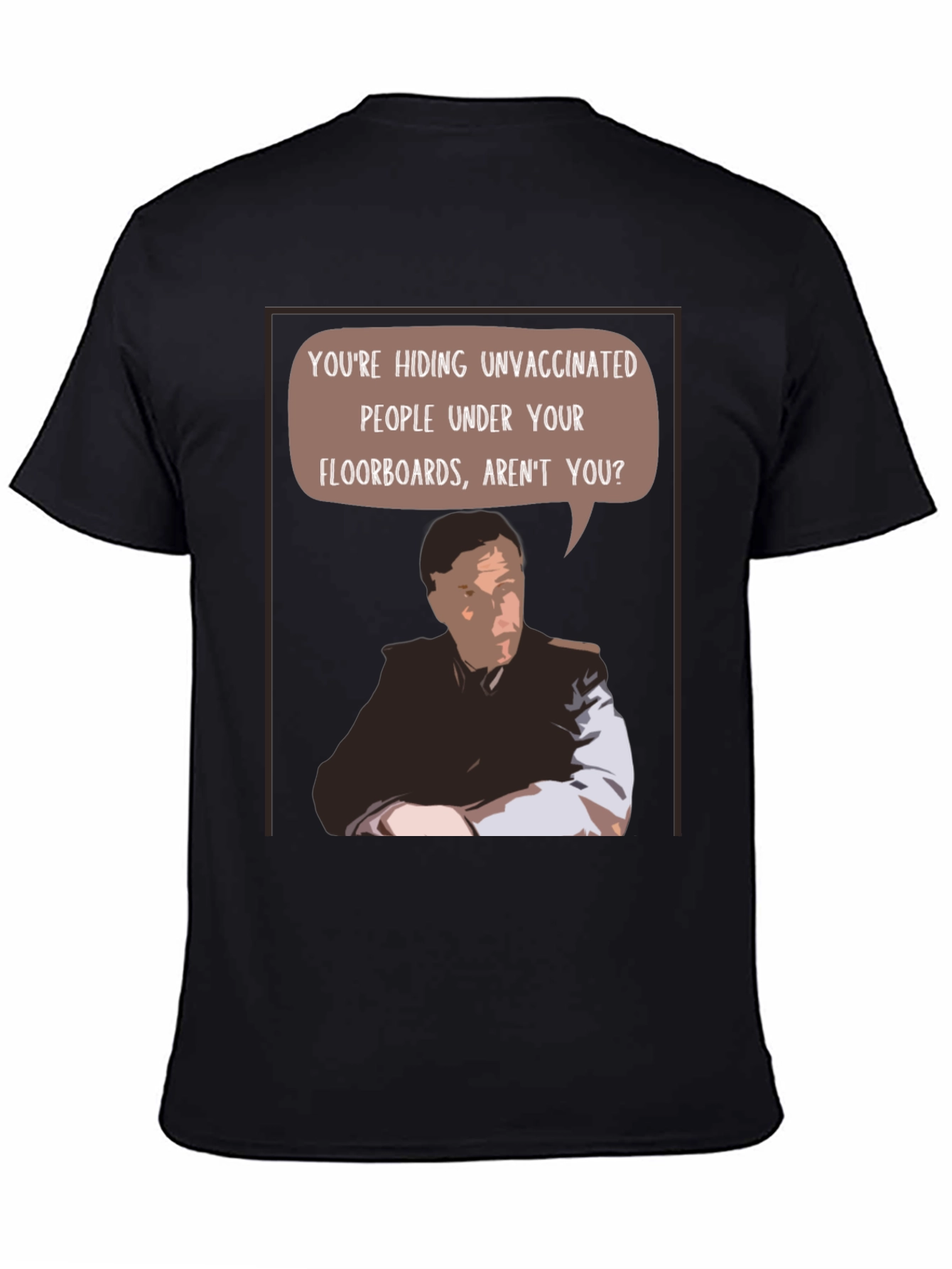Black Unvaccinated People Under Your Floorboards T-Shirt view 4
