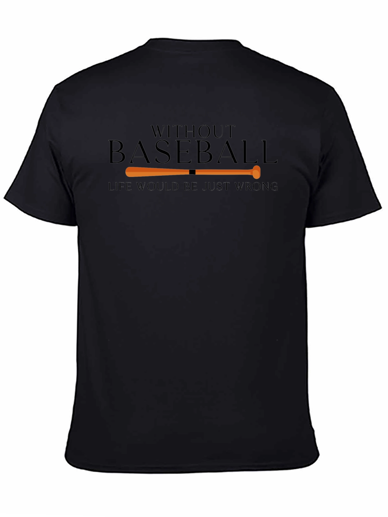 Black Baseball Lover Graphic T-Shirt - Without Baseball Life Would Be Just Wrong view 4