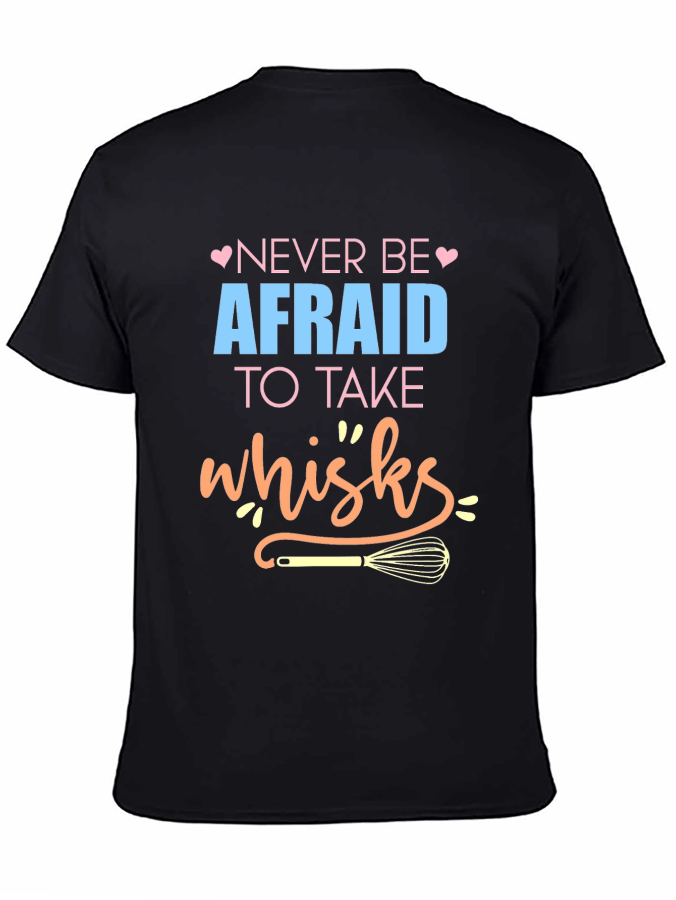 Black Never Be Afraid to Take Whisks - Novelty T-Shirt view 4